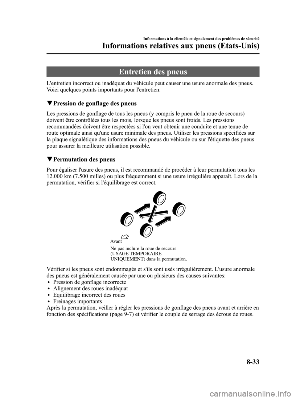 MAZDA MODEL 6 2015 Manuel du propriétaire (in French) Black plate (579,1)
Entretien des pneus
Lentretien incorrect ou inadéquat du véhicule peut causer une usure anormale des pneus.
Voici quelques points importants pour lentretien:
qPression de gonfl MAZDA MODEL 6 2015 Manuel du propriétaire (in French) Black plate (579,1)
Entretien des pneus
Lentretien incorrect ou inadéquat du véhicule peut causer une usure anormale des pneus.
Voici quelques points importants pour lentretien:
qPression de gonfl