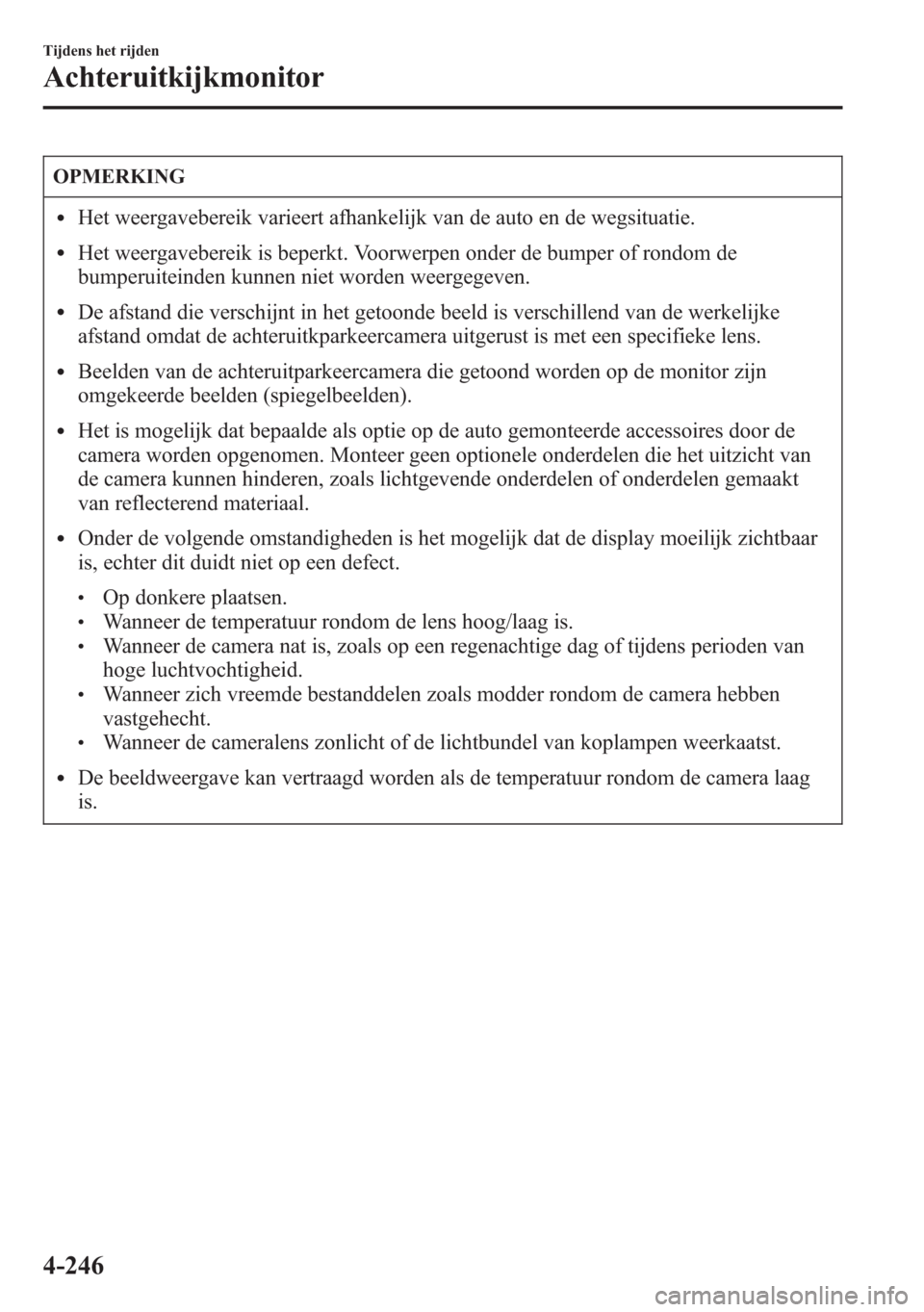MAZDA MODEL 6 2015 Handleiding (in Dutch) OPMERKING
lHet weergavebereik varieert afhankelijk van de auto en de wegsituatie.
lHet weergavebereik is beperkt. Voorwerpen onder de bumper of rondom de
bumperuiteinden kunnen niet worden weergegeven MAZDA MODEL 6 2015 Handleiding (in Dutch) OPMERKING
lHet weergavebereik varieert afhankelijk van de auto en de wegsituatie.
lHet weergavebereik is beperkt. Voorwerpen onder de bumper of rondom de
bumperuiteinden kunnen niet worden weergegeven