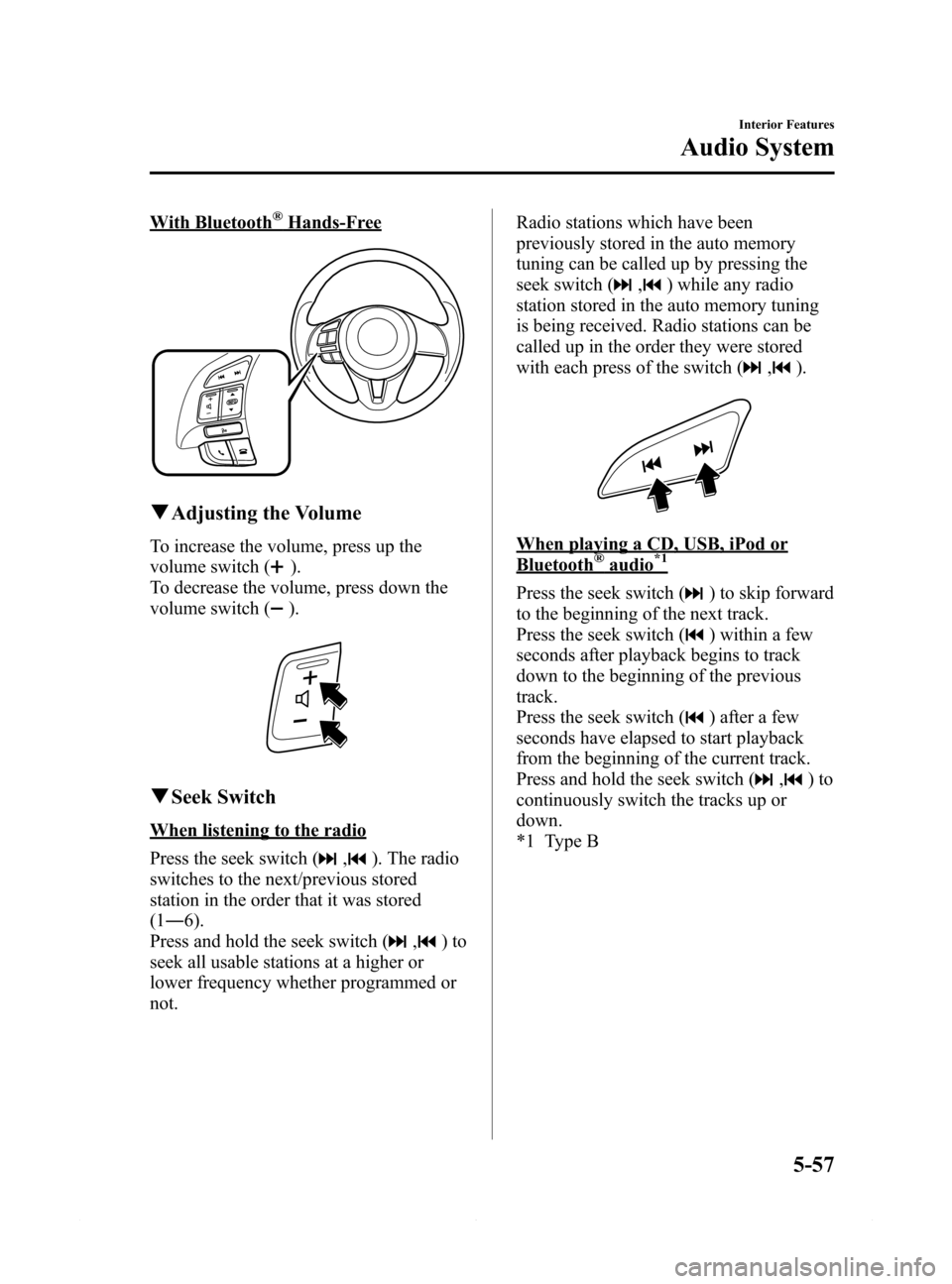 MAZDA MODEL 6 2014 Owners Manual (in English) Black plate (329,1)
With Bluetooth®Hands-Free
qAdjusting the Volume
To increase the volume, press up the
volume switch (
).
To decrease the volume, press down the
volume switch (
).
qSeek Switch
When MAZDA MODEL 6 2014 Owners Manual (in English) Black plate (329,1)
With Bluetooth®Hands-Free
qAdjusting the Volume
To increase the volume, press up the
volume switch (
).
To decrease the volume, press down the
volume switch (
).
qSeek Switch
When