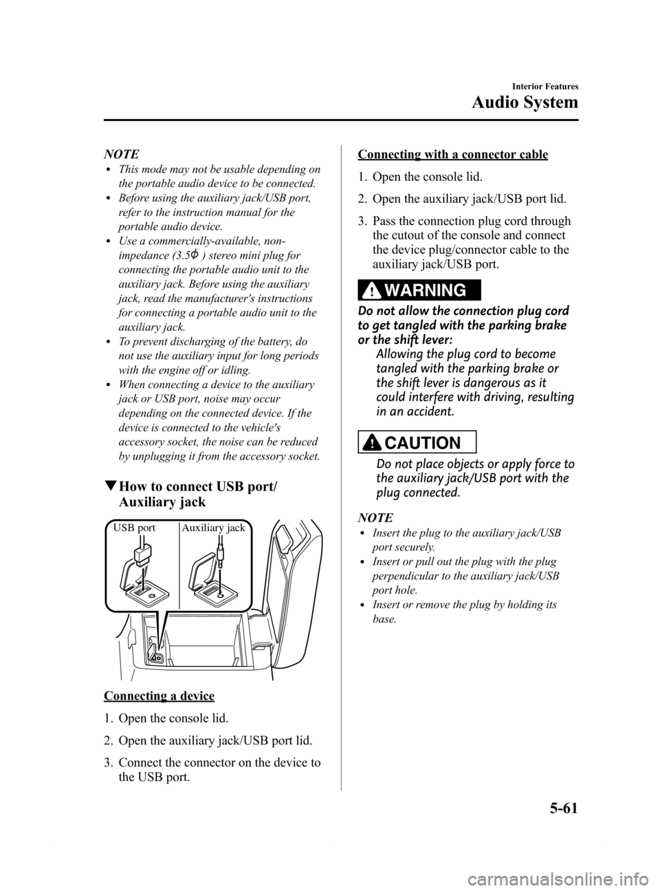 MAZDA MODEL 6 2014 Owners Manual (in English) Black plate (333,1)
NOTElThis mode may not be usable depending on
the portable audio device to be connected.
lBefore using the auxiliary jack/USB port,
refer to the instruction manual for the
portable MAZDA MODEL 6 2014 Owners Manual (in English) Black plate (333,1)
NOTElThis mode may not be usable depending on
the portable audio device to be connected.
lBefore using the auxiliary jack/USB port,
refer to the instruction manual for the
portable