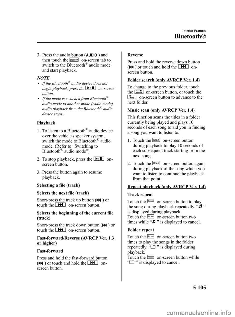 MAZDA MODEL 6 2014 Owners Manual (in English) Black plate (377,1)
3. Press the audio button () and
then touch the
on-screen tab to
switch to the Bluetooth®audio mode
and start playback.
NOTE
lIf the Bluetooth®audio device does not
begin playbac MAZDA MODEL 6 2014 Owners Manual (in English) Black plate (377,1)
3. Press the audio button () and
then touch the
on-screen tab to
switch to the Bluetooth®audio mode
and start playback.
NOTE
lIf the Bluetooth®audio device does not
begin playbac