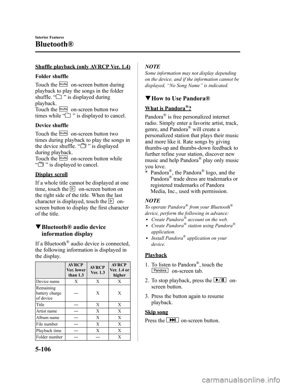 MAZDA MODEL 6 2014 Owners Manual (in English) Black plate (378,1)
Shuffle playback (only AVRCP Ver. 1.4)
Folder shuffle
Touch the
on-screen button during
playback to play the songs in the folder
shuffle.“
”is displayed during
playback.
Touch MAZDA MODEL 6 2014 Owners Manual (in English) Black plate (378,1)
Shuffle playback (only AVRCP Ver. 1.4)
Folder shuffle
Touch the
on-screen button during
playback to play the songs in the folder
shuffle.“
”is displayed during
playback.
Touch
