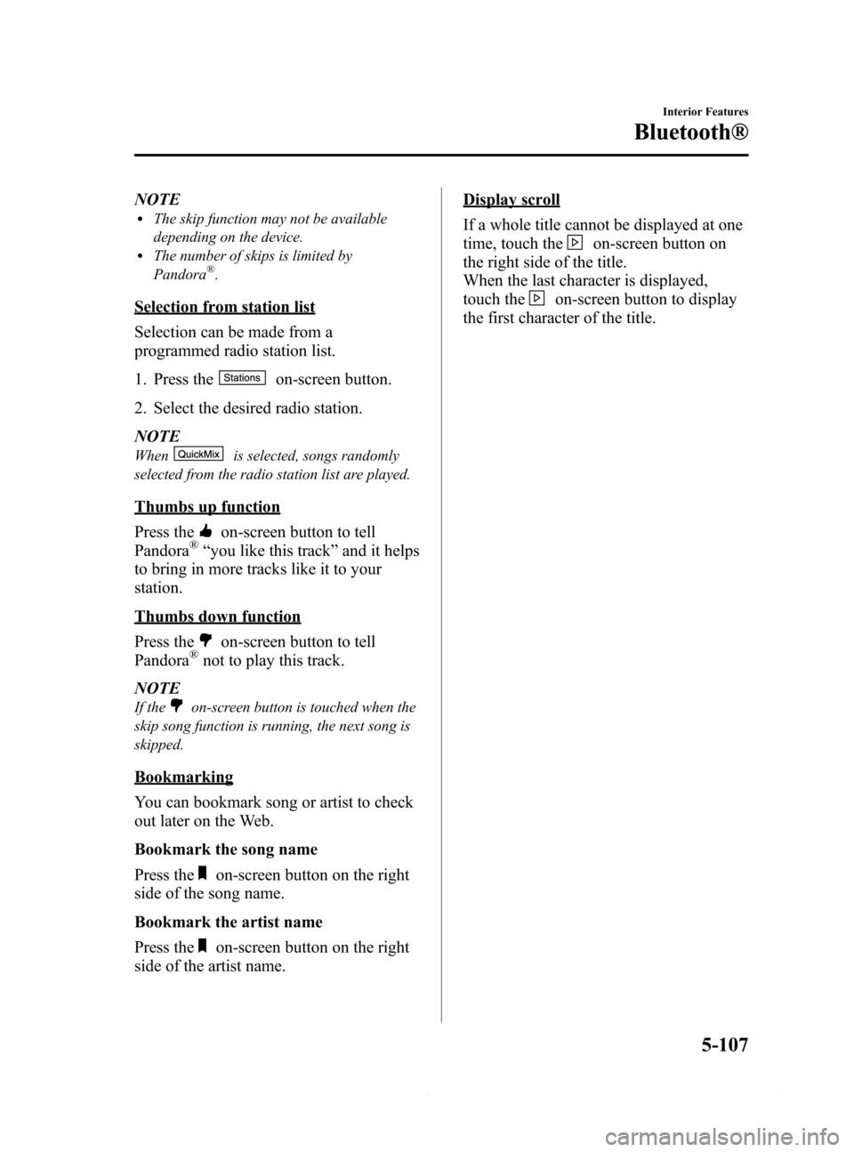 MAZDA MODEL 6 2014 Owners Manual (in English) Black plate (379,1)
NOTElThe skip function may not be available
depending on the device.
lThe number of skips is limited by
Pandora®.
Selection from station list
Selection can be made from a
programm MAZDA MODEL 6 2014 Owners Manual (in English) Black plate (379,1)
NOTElThe skip function may not be available
depending on the device.
lThe number of skips is limited by
Pandora®.
Selection from station list
Selection can be made from a
programm
