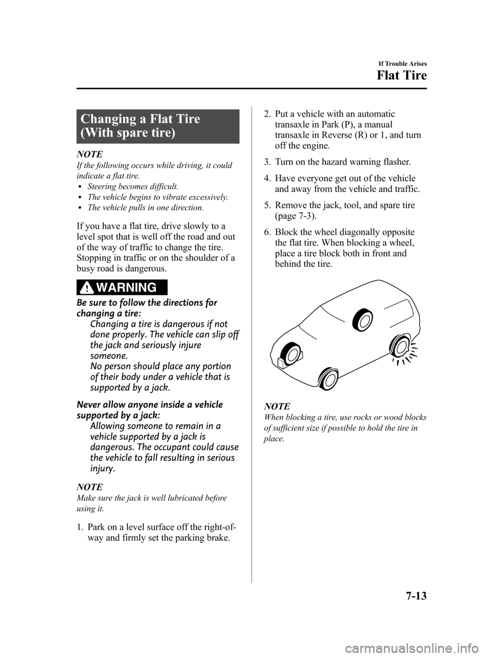MAZDA MODEL 6 2014 Owners Manual (in English) Black plate (473,1)
Changing a Flat Tire
(With spare tire)
NOTE
If the following occurs while driving, it could
indicate a flat tire.
lSteering becomes difficult.lThe vehicle begins to vibrate excessi MAZDA MODEL 6 2014 Owners Manual (in English) Black plate (473,1)
Changing a Flat Tire
(With spare tire)
NOTE
If the following occurs while driving, it could
indicate a flat tire.
lSteering becomes difficult.lThe vehicle begins to vibrate excessi