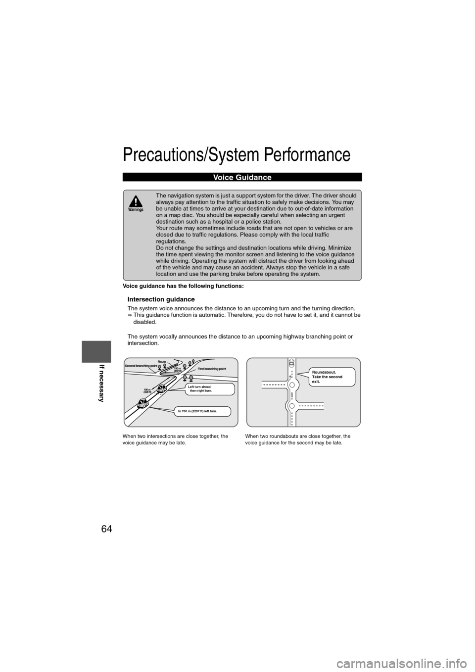 MAZDA MODEL 6 2011  Navigation Manual (in English) 64
Before 
UseGetting
started
Routing Address 
Book
Voice Recognition
Navigation 
Set Up
If necessary
Precautions/System Performance
Voice guidance has the following functions:
nIntersection guidance
