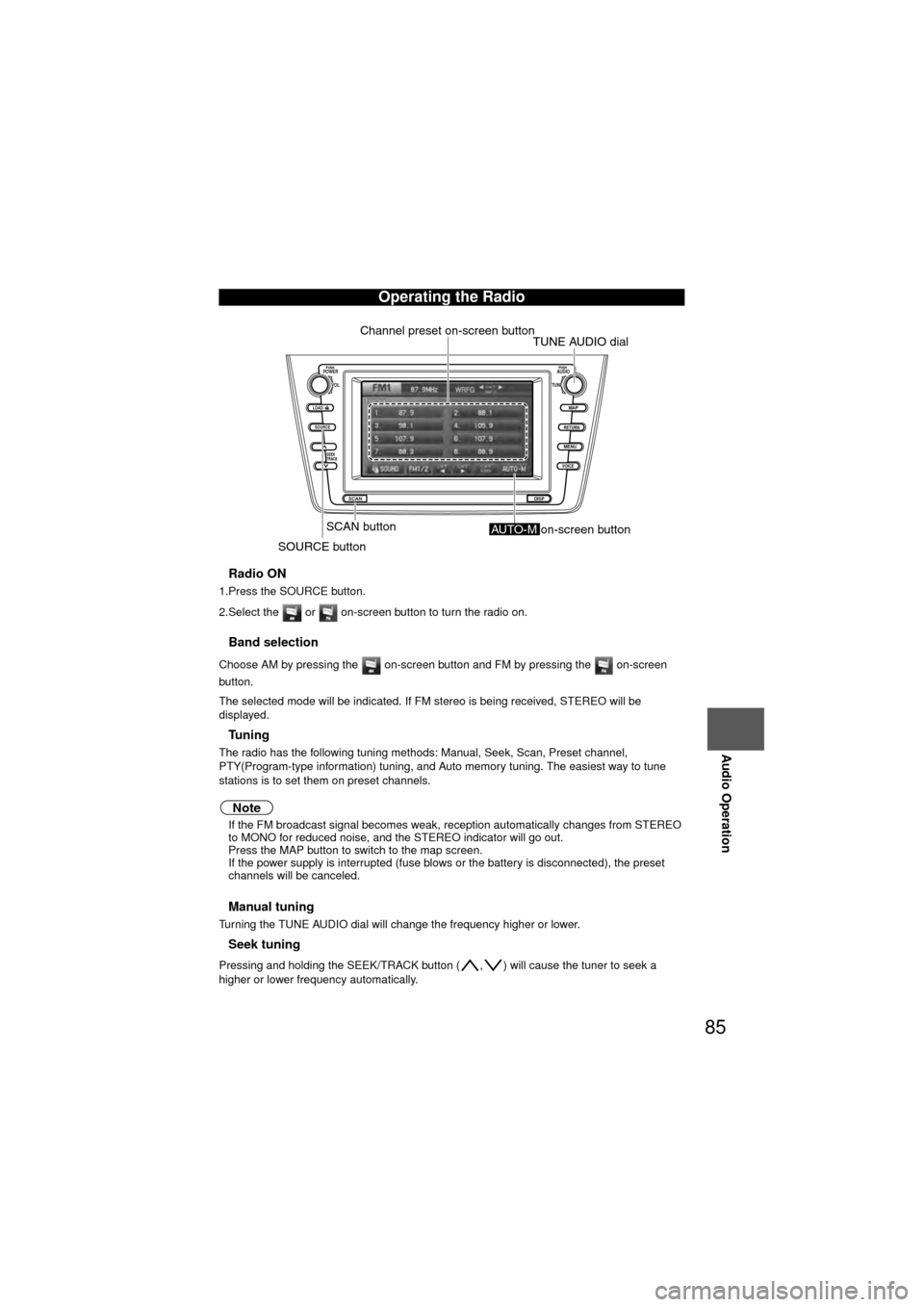 MAZDA MODEL 6 2010 Navigation Manual (in English) 85
Audio Operation
nRadio ON
1.Press the SOURCE button.
2.Select the or on-screen button to turn the radio on.
nBand selection
Choose AM by pressing the on-screen button and FM by pressing the MAZDA MODEL 6 2010 Navigation Manual (in English) 85
Audio Operation
nRadio ON
1.Press the SOURCE button.
2.Select the or on-screen button to turn the radio on.
nBand selection
Choose AM by pressing the on-screen button and FM by pressing the