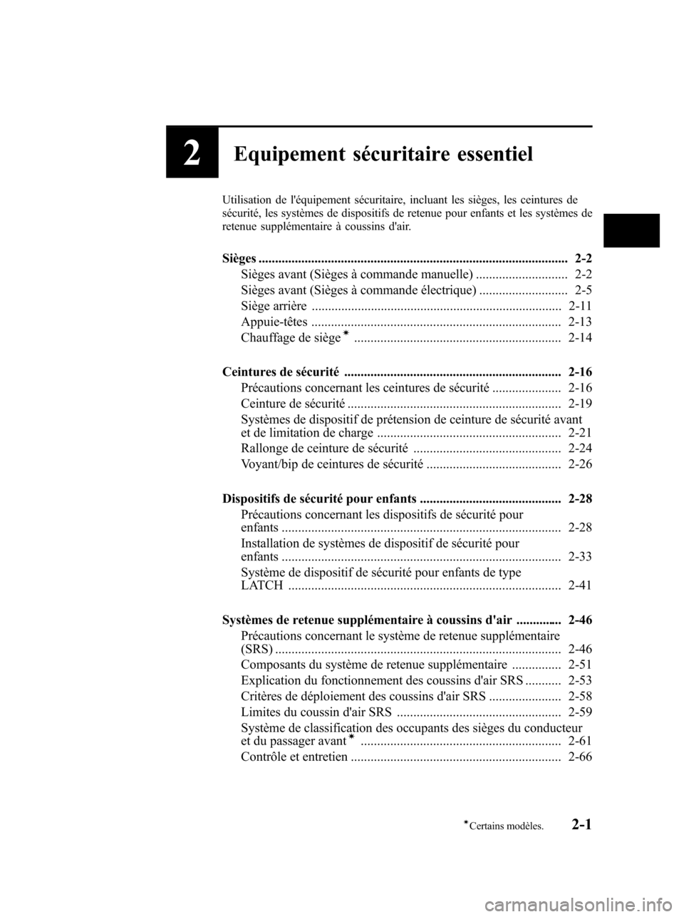 MAZDA MODEL 6 2010 Manuel du propriétaire (in French) 2Equipement sécuritaire essentiel
Utilisation de léquipement sécuritaire, incluant les sièges, les ceintures de
sécurité, les systèmes de dispositifs de retenue pour enfants et les systèmes d MAZDA MODEL 6 2010 Manuel du propriétaire (in French) 2Equipement sécuritaire essentiel
Utilisation de léquipement sécuritaire, incluant les sièges, les ceintures de
sécurité, les systèmes de dispositifs de retenue pour enfants et les systèmes d