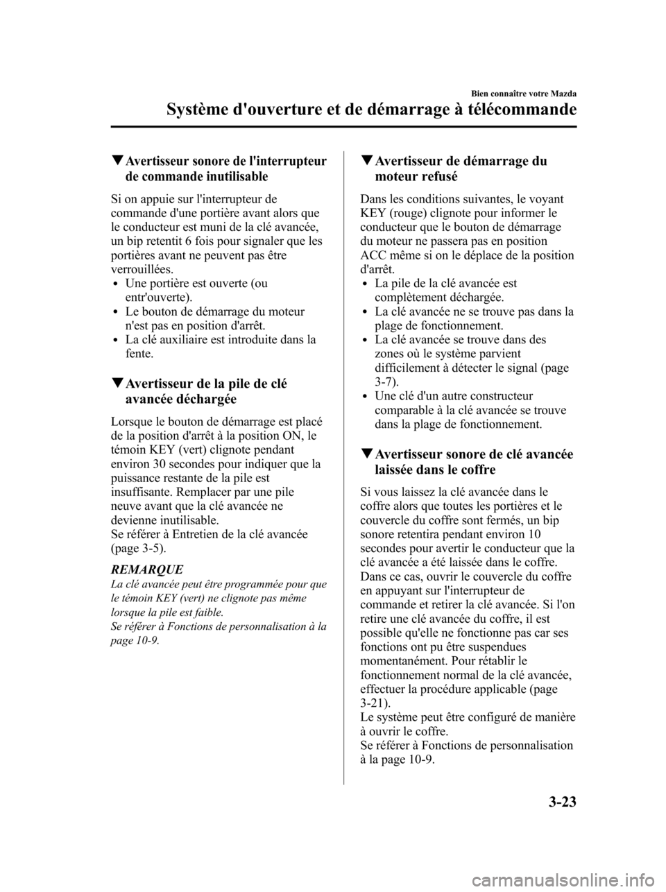 MAZDA MODEL 6 2010 Manuel du propriétaire (in French) qAvertisseur sonore de linterrupteur
de commande inutilisable
Si on appuie sur linterrupteur de
commande dune portière avant alors que
le conducteur est muni de la clé avancée,
un bip retentit 6 MAZDA MODEL 6 2010 Manuel du propriétaire (in French) qAvertisseur sonore de linterrupteur
de commande inutilisable
Si on appuie sur linterrupteur de
commande dune portière avant alors que
le conducteur est muni de la clé avancée,
un bip retentit 6