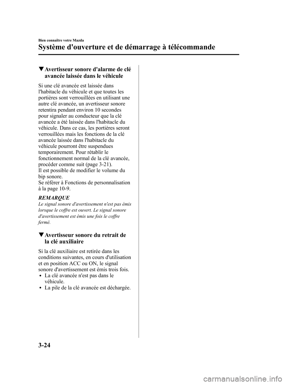 MAZDA MODEL 6 2010 Manuel du propriétaire (in French) qAvertisseur sonore dalarme de clé
avancée laissée dans le véhicule
Si une clé avancée est laissée dans
lhabitacle du véhicule et que toutes les
portières sont verrouillées en utilisant un MAZDA MODEL 6 2010 Manuel du propriétaire (in French) qAvertisseur sonore dalarme de clé
avancée laissée dans le véhicule
Si une clé avancée est laissée dans
lhabitacle du véhicule et que toutes les
portières sont verrouillées en utilisant un