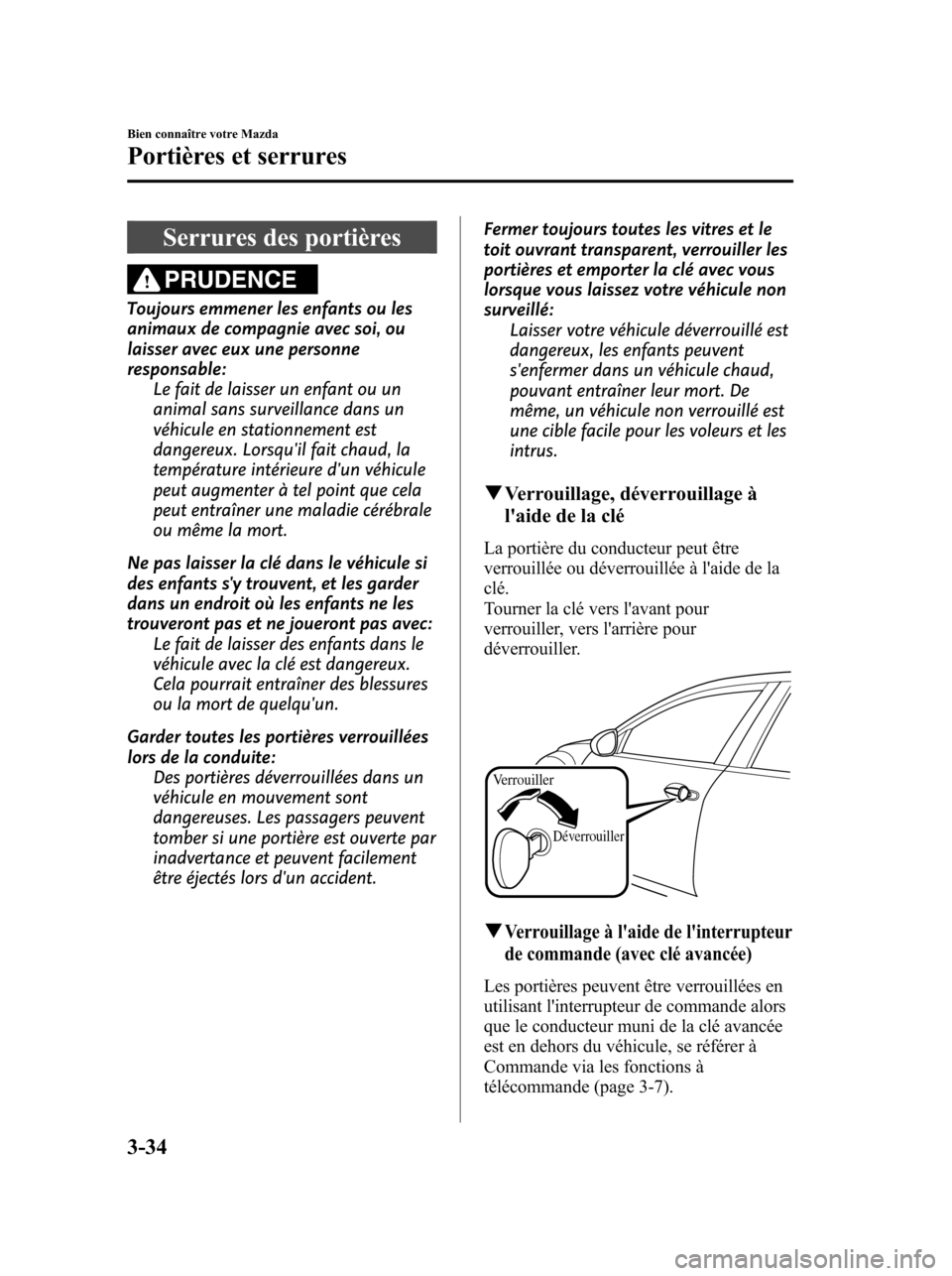MAZDA MODEL 6 2010 Manuel du propriétaire (in French) Serrures des portières
PRUDENCE
Toujours emmener les enfants ou les
animaux de compagnie avec soi, ou
laisser avec eux une personne
responsable:
Le fait de laisser un enfant ou un
animal sans surveil MAZDA MODEL 6 2010 Manuel du propriétaire (in French) Serrures des portières
PRUDENCE
Toujours emmener les enfants ou les
animaux de compagnie avec soi, ou
laisser avec eux une personne
responsable:
Le fait de laisser un enfant ou un
animal sans surveil