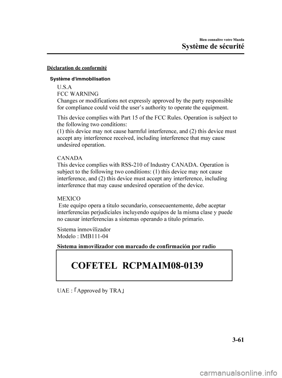 MAZDA MODEL 6 2010  Manuel du propriétaire (in French) Déclaration de conformité
Système dimmobilisation
Bien connaître votre Mazda
Système de sécurité
3-61
Mazda6_8AS2-EC-09E_Edition1 Page141
Wednesday, May 27 2009 2:14 PM
Form No.8AS2-EC-09E 