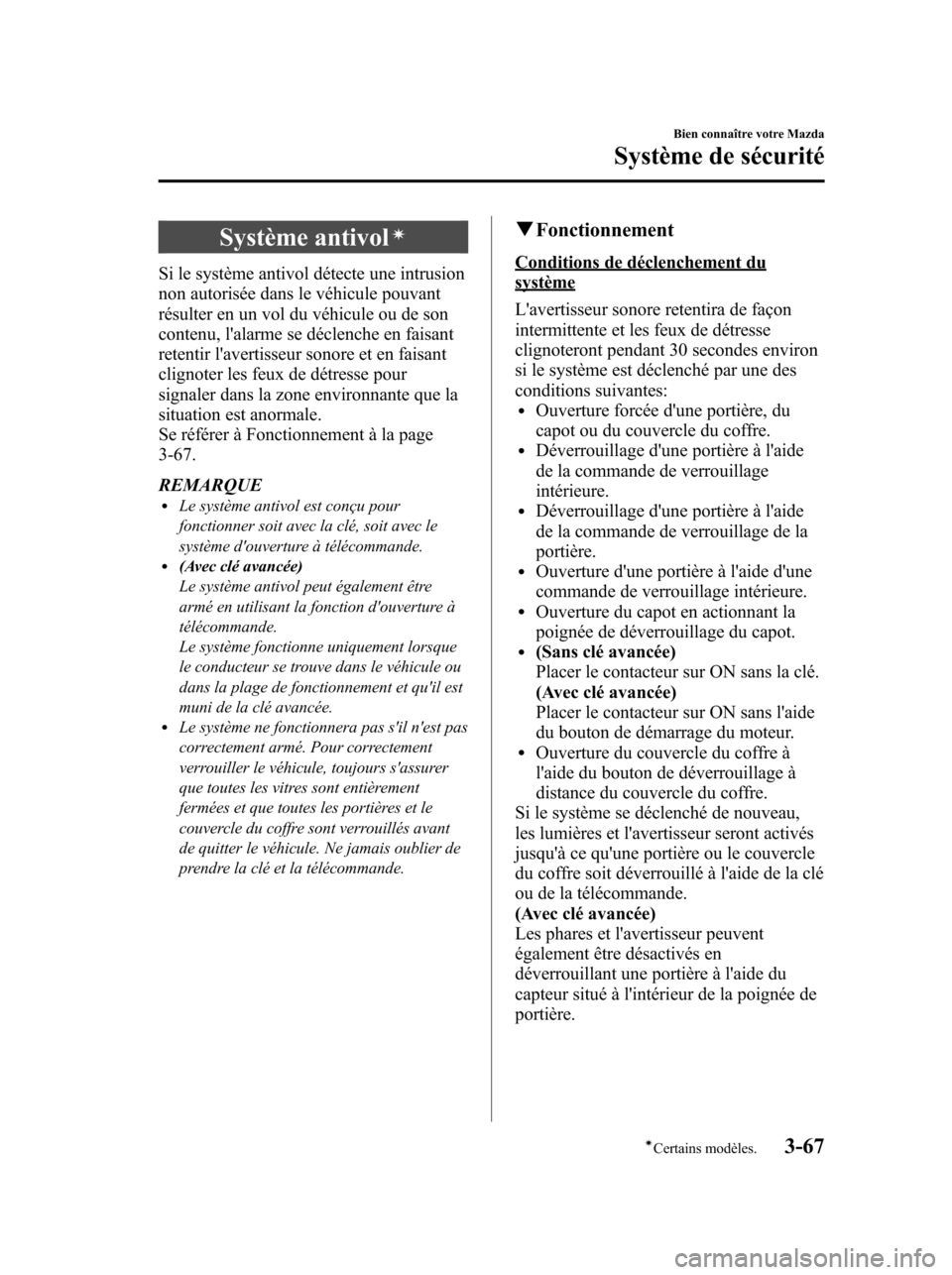 MAZDA MODEL 6 2010  Manuel du propriétaire (in French) Système antivolí
Si le système antivol détecte une intrusion
non autorisée dans le véhicule pouvant
résulter en un vol du véhicule ou de son
contenu, lalarme se déclenche en faisant
retentir