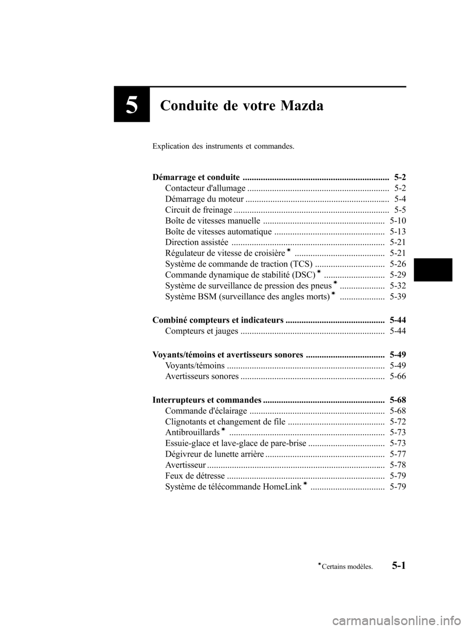 MAZDA MODEL 6 2010  Manuel du propriétaire (in French) 5Conduite de votre Mazda
Explication des instruments et commandes.
Démarrage et conduite ................................................................. 5-2
Contacteur dallumage ..................