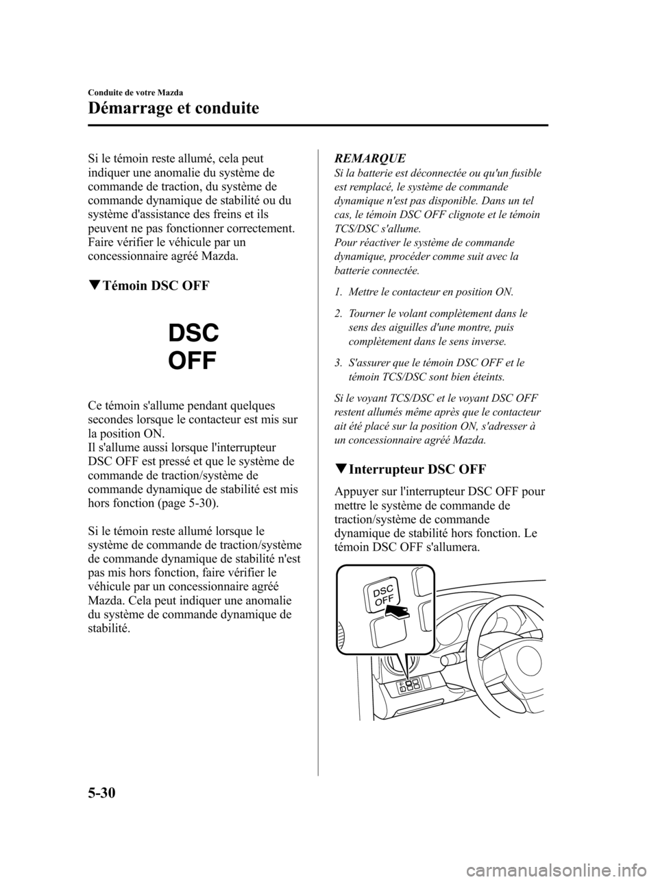 MAZDA MODEL 6 2010 Manuel du propriétaire (in French) Si le témoin reste allumé, cela peut
indiquer une anomalie du système de
commande de traction, du système de
commande dynamique de stabilité ou du
système dassistance des freins et ils
peuvent MAZDA MODEL 6 2010 Manuel du propriétaire (in French) Si le témoin reste allumé, cela peut
indiquer une anomalie du système de
commande de traction, du système de
commande dynamique de stabilité ou du
système dassistance des freins et ils
peuvent