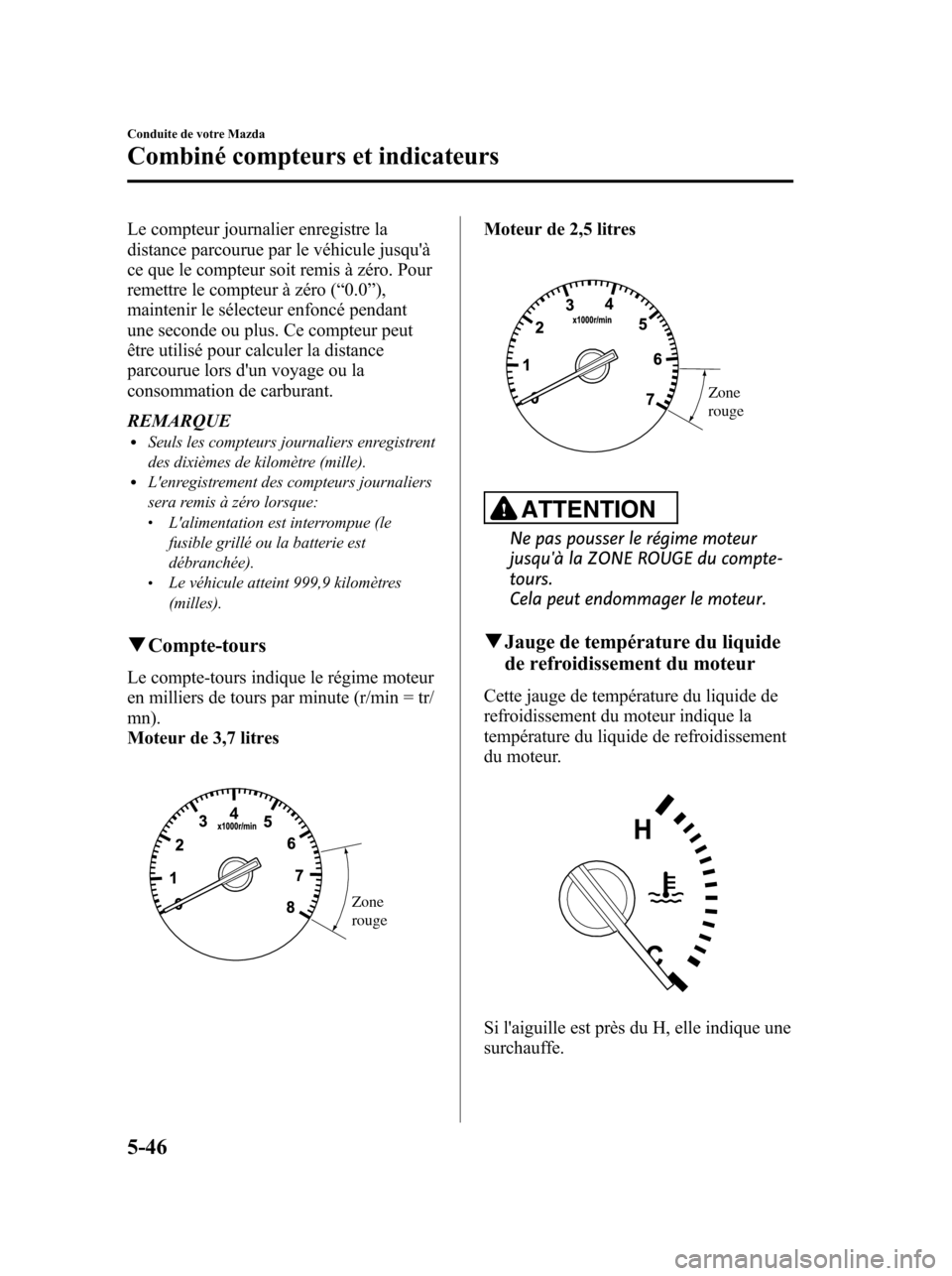 MAZDA MODEL 6 2010 Manuel du propriétaire (in French) Le compteur journalier enregistre la
distance parcourue par le véhicule jusquà
ce que le compteur soit remis à zéro. Pour
remettre le compteur à zéro (“0.0”),
maintenir le sélecteur enfonc MAZDA MODEL 6 2010 Manuel du propriétaire (in French) Le compteur journalier enregistre la
distance parcourue par le véhicule jusquà
ce que le compteur soit remis à zéro. Pour
remettre le compteur à zéro (“0.0”),
maintenir le sélecteur enfonc
