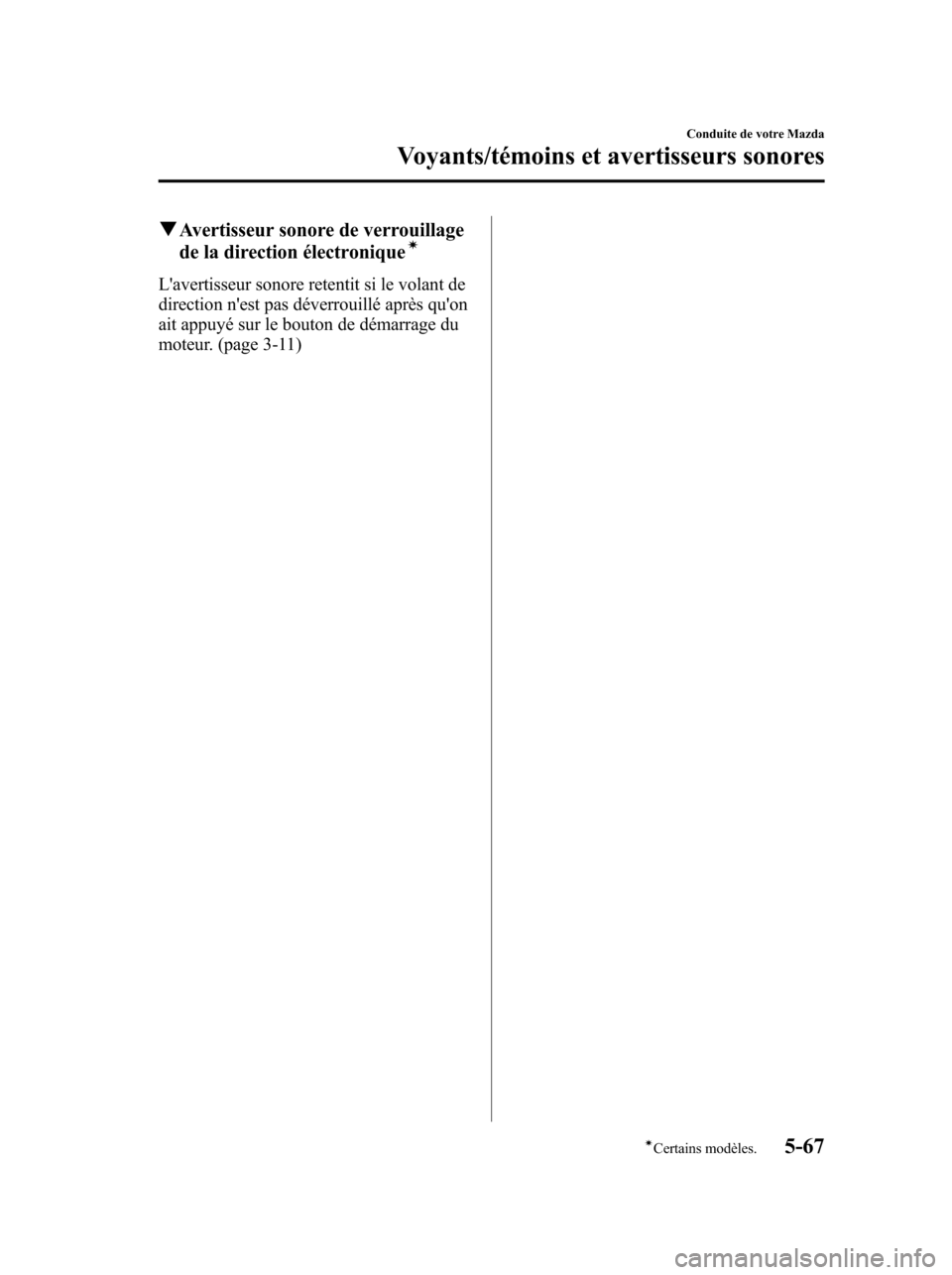 MAZDA MODEL 6 2010  Manuel du propriétaire (in French) qAvertisseur sonore de verrouillage
de la direction électroniqueí
Lavertisseur sonore retentit si le volant de
direction nest pas déverrouillé après quon
ait appuyé sur le bouton de démarrag