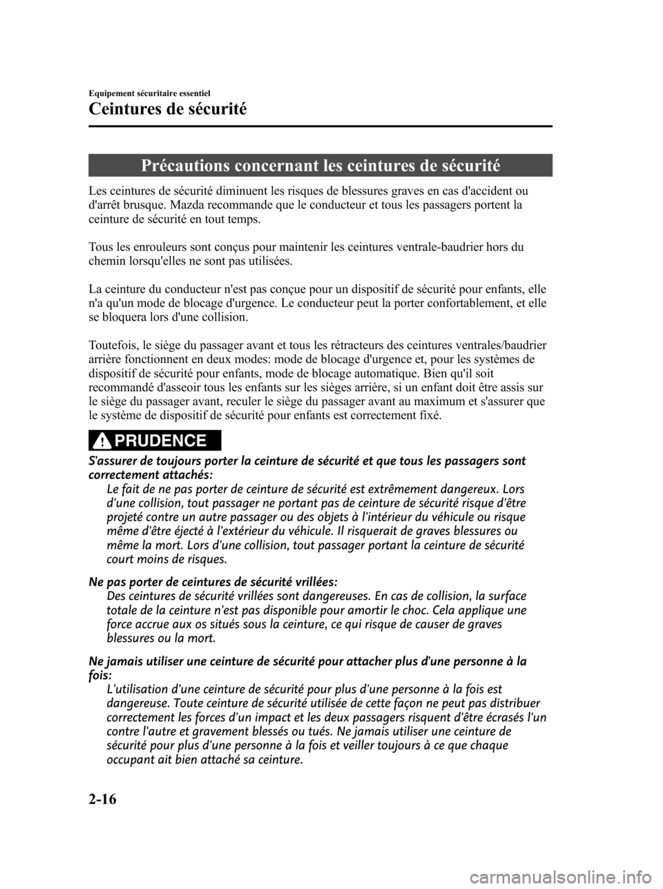 MAZDA MODEL 6 2010 Manuel du propriétaire (in French) Précautions concernant les ceintures de sécurité
Les ceintures de sécurité diminuent les risques de blessures graves en cas daccident ou
darrêt brusque. Mazda recommande que le conducteur et t MAZDA MODEL 6 2010 Manuel du propriétaire (in French) Précautions concernant les ceintures de sécurité
Les ceintures de sécurité diminuent les risques de blessures graves en cas daccident ou
darrêt brusque. Mazda recommande que le conducteur et t