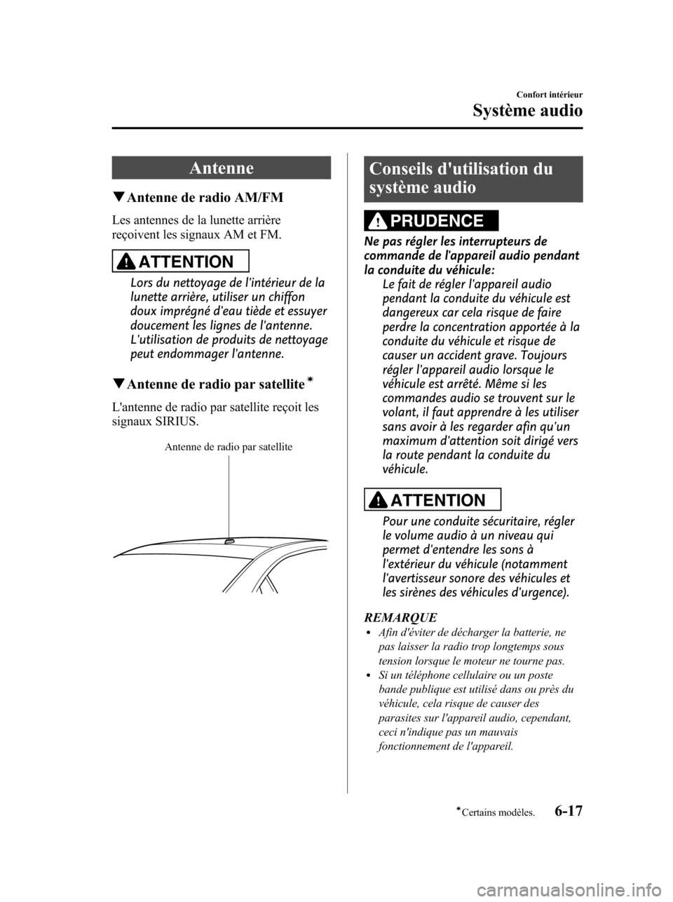 MAZDA MODEL 6 2010 Manuel du propriétaire (in French) Antenne
qAntenne de radio AM/FM
Les antennes de la lunette arrière
reçoivent les signaux AM et FM.
ATTENTION
Lors du nettoyage de lintérieur de la
lunette arrière, utiliser un chiffon
doux impré MAZDA MODEL 6 2010 Manuel du propriétaire (in French) Antenne
qAntenne de radio AM/FM
Les antennes de la lunette arrière
reçoivent les signaux AM et FM.
ATTENTION
Lors du nettoyage de lintérieur de la
lunette arrière, utiliser un chiffon
doux impré
