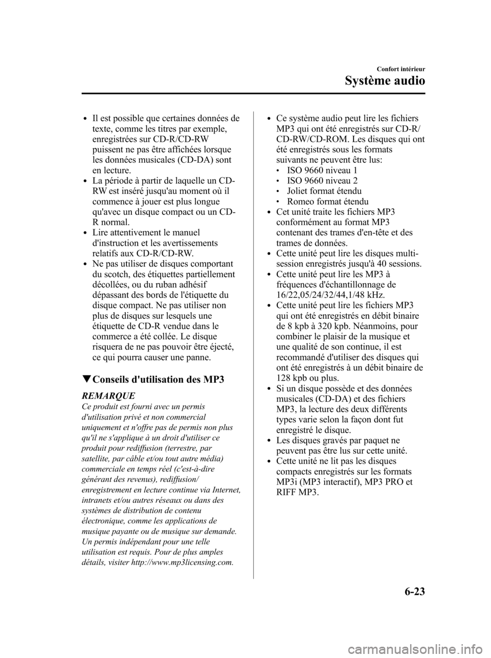 MAZDA MODEL 6 2010 Manuel du propriétaire (in French) lIl est possible que certaines données de
texte, comme les titres par exemple,
enregistrées sur CD-R/CD-RW
puissent ne pas être affichées lorsque
les données musicales (CD-DA) sont
en lecture.
lL MAZDA MODEL 6 2010 Manuel du propriétaire (in French) lIl est possible que certaines données de
texte, comme les titres par exemple,
enregistrées sur CD-R/CD-RW
puissent ne pas être affichées lorsque
les données musicales (CD-DA) sont
en lecture.
lL