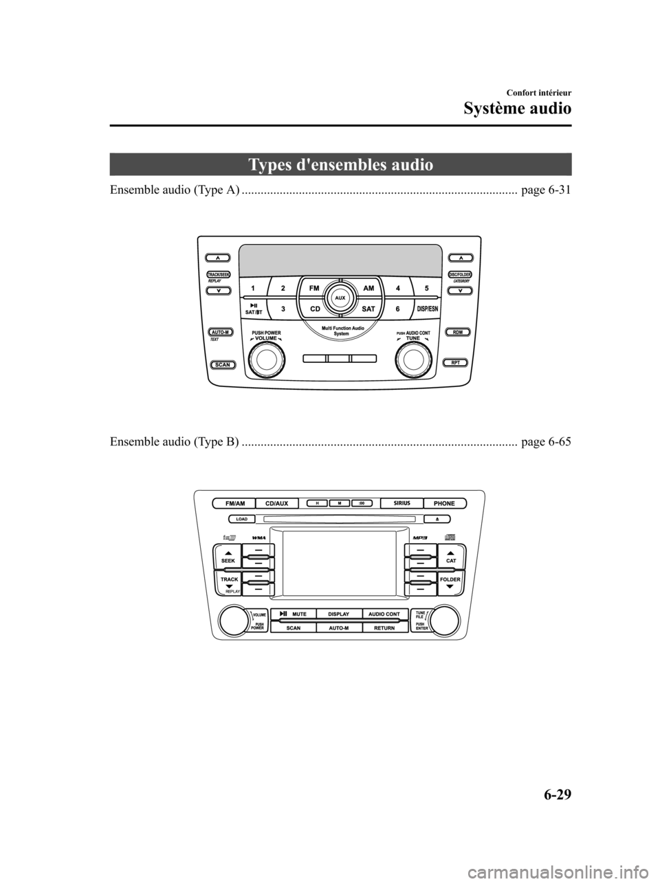 MAZDA MODEL 6 2010  Manuel du propriétaire (in French) Types densembles audio
Ensemble audio (Type A) ....................................................................................... page 6-31
Ensemble audio (Type B) ..............................