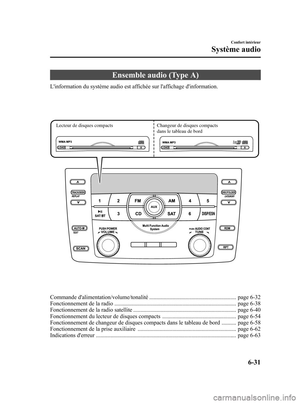 MAZDA MODEL 6 2010 Manuel du propriétaire (in French) Ensemble audio (Type A)
Linformation du système audio est affichée sur laffichage dinformation.
Lecteur de disques compactsChangeur de disques compacts
dans le tableau de bord
Commande daliment MAZDA MODEL 6 2010 Manuel du propriétaire (in French) Ensemble audio (Type A)
Linformation du système audio est affichée sur laffichage dinformation.
Lecteur de disques compactsChangeur de disques compacts
dans le tableau de bord
Commande daliment