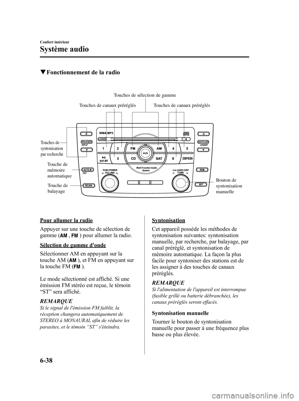 MAZDA MODEL 6 2010 Manuel du propriétaire (in French) qFonctionnement de la radio
Touches de canaux préréglés
Touches de
syntonisation
par recherche
Bouton de
syntonisation
manuelle Touches de sélection de gamme
Touche de
balayage
Touches de can MAZDA MODEL 6 2010 Manuel du propriétaire (in French) qFonctionnement de la radio
Touches de canaux préréglés
Touches de
syntonisation
par recherche
Bouton de
syntonisation
manuelle Touches de sélection de gamme
Touche de
balayage
Touches de can