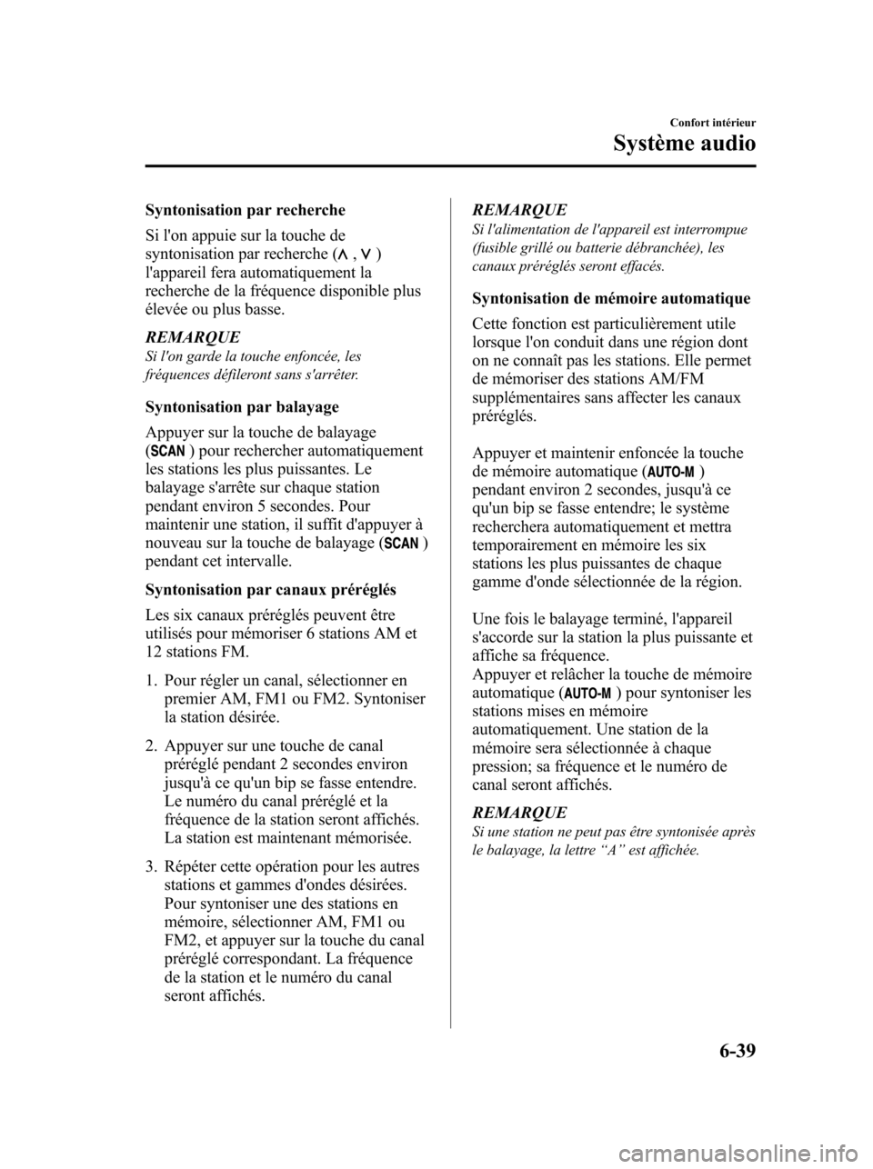 MAZDA MODEL 6 2010 Manuel du propriétaire (in French) Syntonisation par recherche
Si lon appuie sur la touche de
syntonisation par recherche (
,)
lappareil fera automatiquement la
recherche de la fréquence disponible plus
élevée ou plus basse.
REMAR MAZDA MODEL 6 2010 Manuel du propriétaire (in French) Syntonisation par recherche
Si lon appuie sur la touche de
syntonisation par recherche (
,)
lappareil fera automatiquement la
recherche de la fréquence disponible plus
élevée ou plus basse.
REMAR