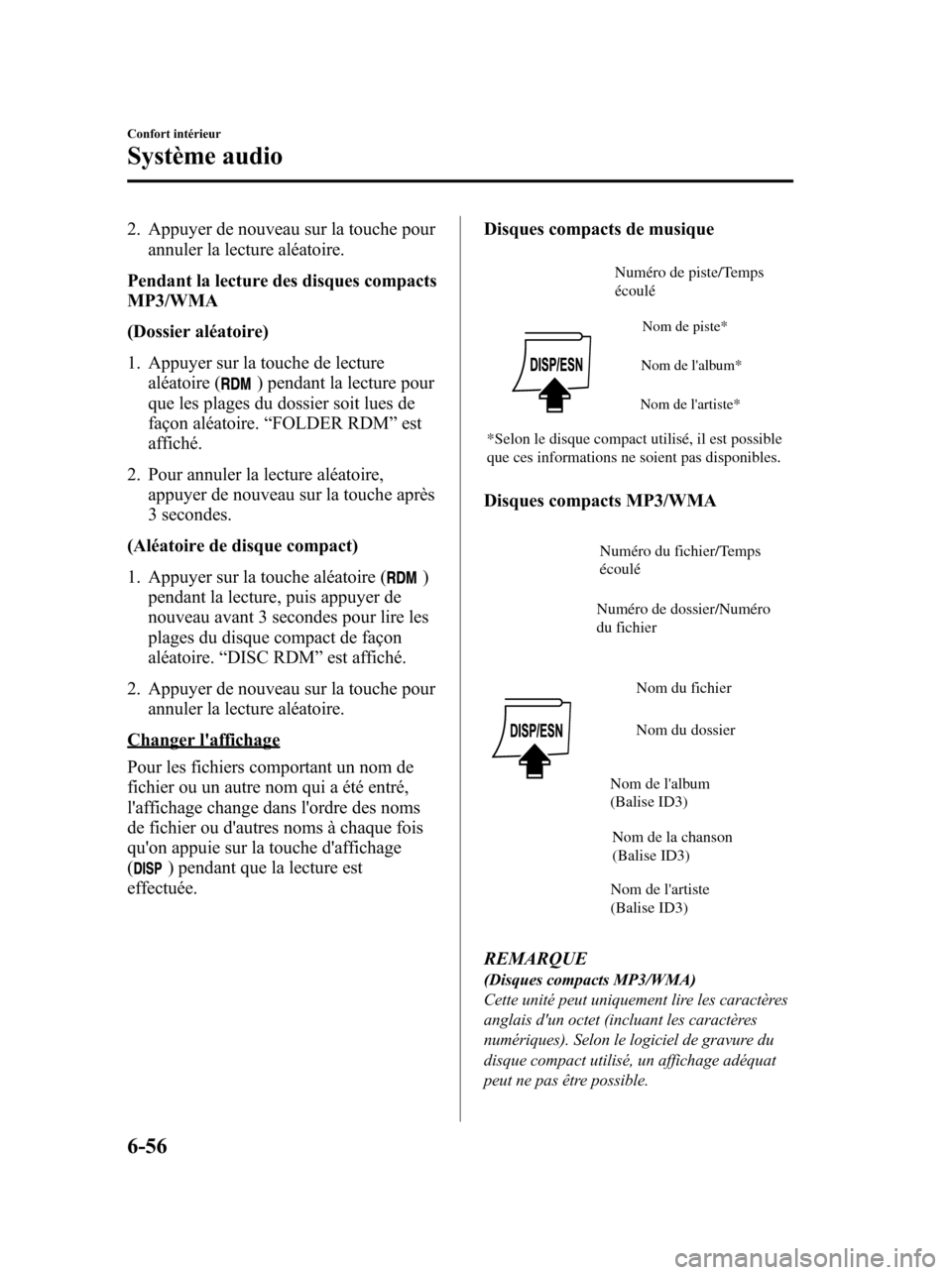 MAZDA MODEL 6 2010 Manuel du propriétaire (in French) 2. Appuyer de nouveau sur la touche pour
annuler la lecture aléatoire.
Pendant la lecture des disques compacts
MP3/WMA
(Dossier aléatoire)
1. Appuyer sur la touche de lecture
aléatoire (
) pendant MAZDA MODEL 6 2010 Manuel du propriétaire (in French) 2. Appuyer de nouveau sur la touche pour
annuler la lecture aléatoire.
Pendant la lecture des disques compacts
MP3/WMA
(Dossier aléatoire)
1. Appuyer sur la touche de lecture
aléatoire (
) pendant