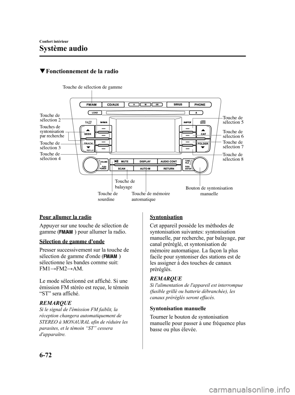 MAZDA MODEL 6 2010 Manuel du propriétaire (in French) qFonctionnement de la radio
Touche de
sourdineTouche de mémoire
automatique
Touche de
balayage
Touches de
syntonisation
par recherche
Bouton de syntonisation
manuelle
Touche de sélection de ga MAZDA MODEL 6 2010 Manuel du propriétaire (in French) qFonctionnement de la radio
Touche de
sourdineTouche de mémoire
automatique
Touche de
balayage
Touches de
syntonisation
par recherche
Bouton de syntonisation
manuelle
Touche de sélection de ga
