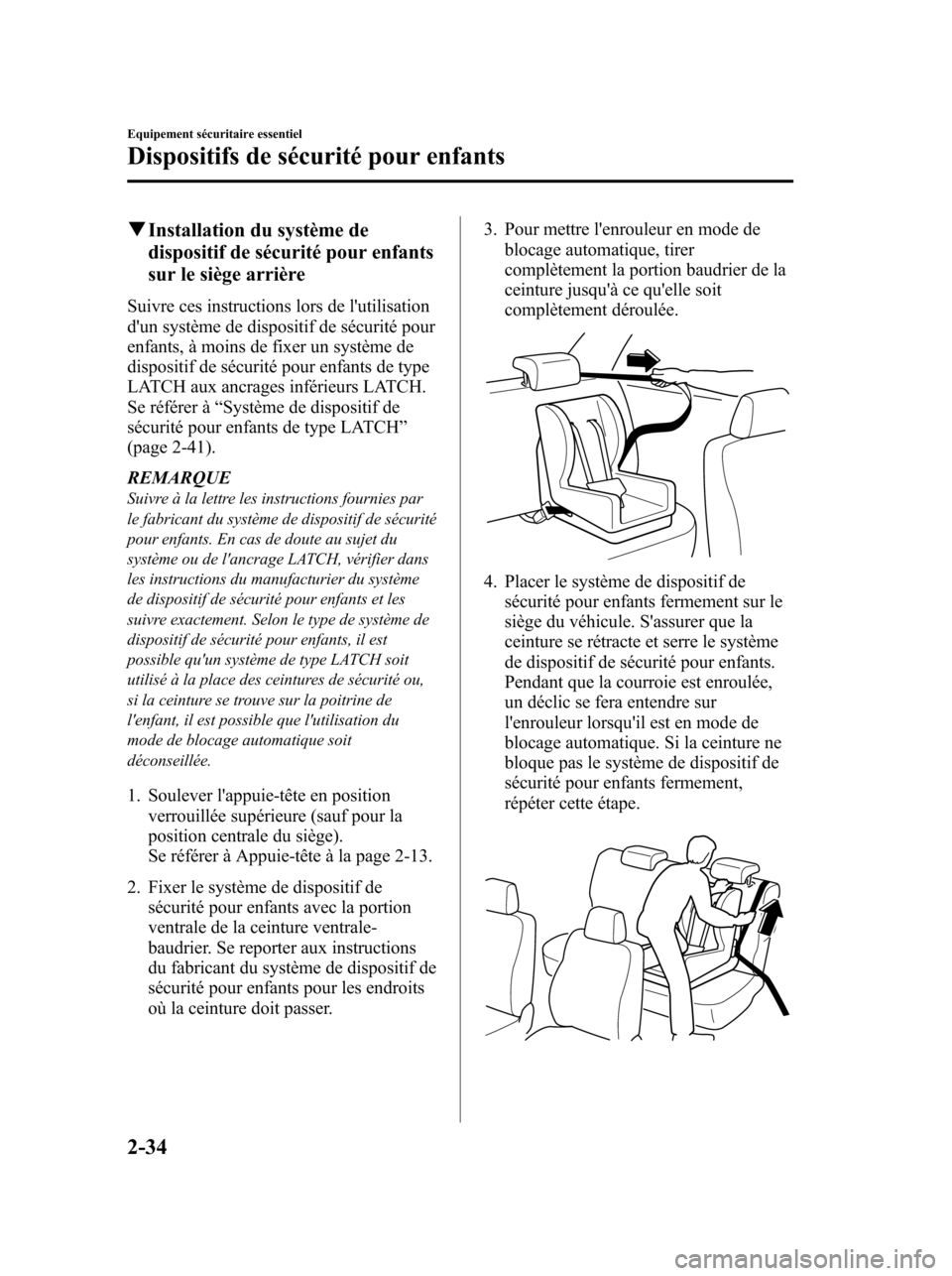 MAZDA MODEL 6 2010 Manuel du propriétaire (in French) qInstallation du système de
dispositif de sécurité pour enfants
sur le siège arrière
Suivre ces instructions lors de lutilisation
dun système de dispositif de sécurité pour
enfants, à moins MAZDA MODEL 6 2010 Manuel du propriétaire (in French) qInstallation du système de
dispositif de sécurité pour enfants
sur le siège arrière
Suivre ces instructions lors de lutilisation
dun système de dispositif de sécurité pour
enfants, à moins