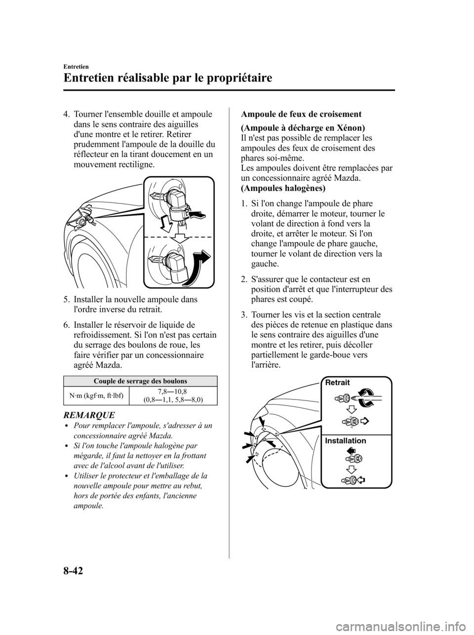 MAZDA MODEL 6 2010 Manuel du propriétaire (in French) 4. Tourner lensemble douille et ampoule
dans le sens contraire des aiguilles
dune montre et le retirer. Retirer
prudemment lampoule de la douille du
réflecteur en la tirant doucement en un
mouveme MAZDA MODEL 6 2010 Manuel du propriétaire (in French) 4. Tourner lensemble douille et ampoule
dans le sens contraire des aiguilles
dune montre et le retirer. Retirer
prudemment lampoule de la douille du
réflecteur en la tirant doucement en un
mouveme
