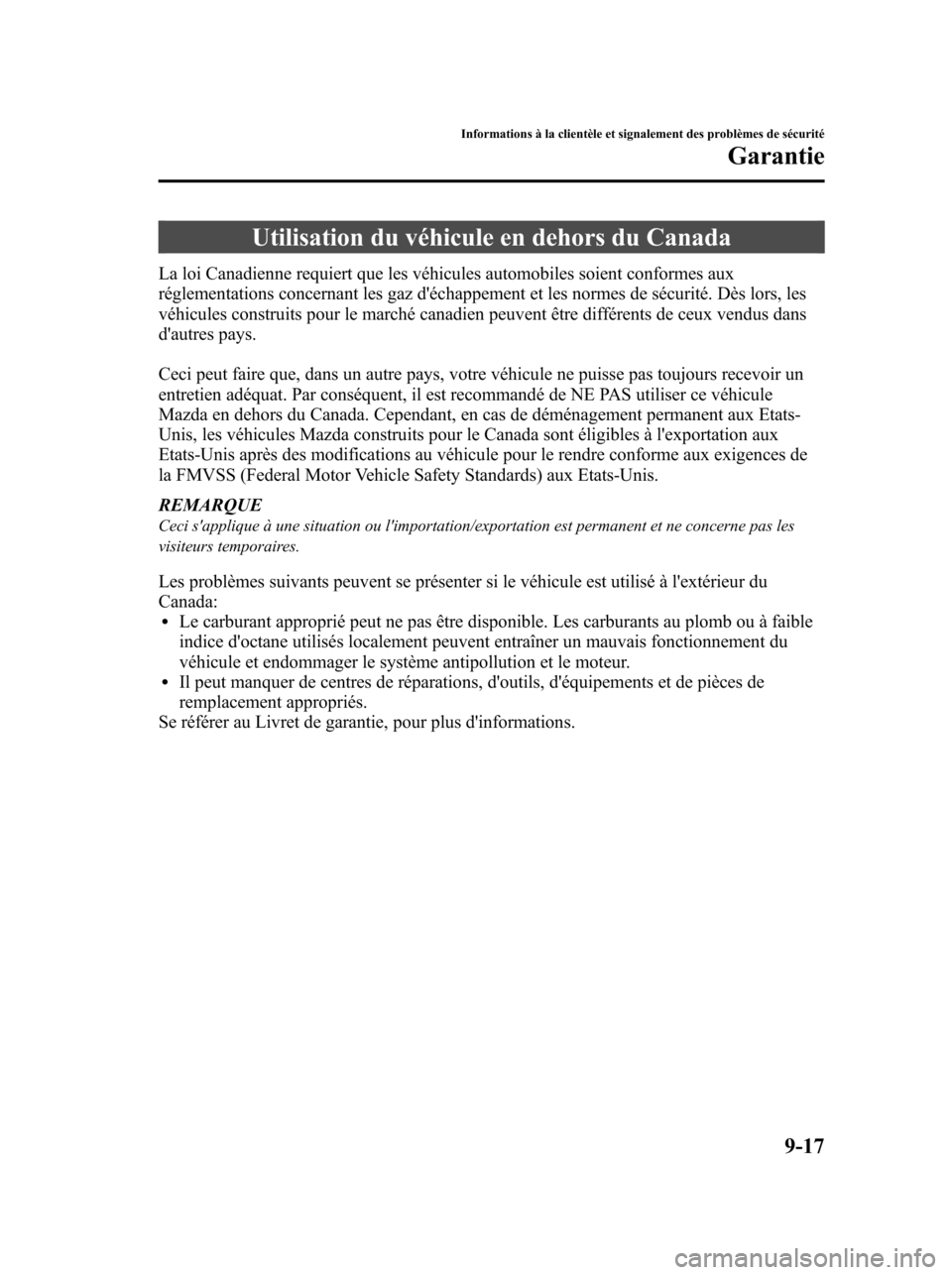 MAZDA MODEL 6 2010 Manuel du propriétaire (in French) Utilisation du véhicule en dehors du Canada
La loi Canadienne requiert que les véhicules automobiles soient conformes aux
réglementations concernant les gaz déchappement et les normes de sécurit MAZDA MODEL 6 2010 Manuel du propriétaire (in French) Utilisation du véhicule en dehors du Canada
La loi Canadienne requiert que les véhicules automobiles soient conformes aux
réglementations concernant les gaz déchappement et les normes de sécurit