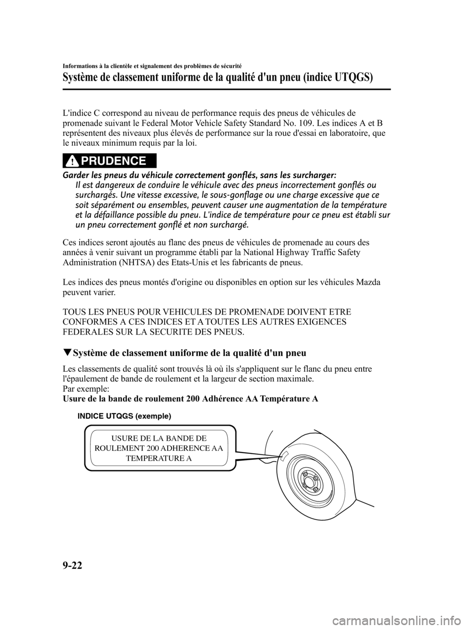MAZDA MODEL 6 2010 Manuel du propriétaire (in French) Lindice C correspond au niveau de performance requis des pneus de véhicules de
promenade suivant le Federal Motor Vehicle Safety Standard No. 109. Les indices A et B
représentent des niveaux plus MAZDA MODEL 6 2010 Manuel du propriétaire (in French) Lindice C correspond au niveau de performance requis des pneus de véhicules de
promenade suivant le Federal Motor Vehicle Safety Standard No. 109. Les indices A et B
représentent des niveaux plus