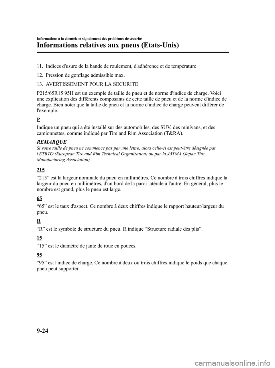 MAZDA MODEL 6 2010 Manuel du propriétaire (in French) 11. Indices dusure de la bande de roulement, dadhérence et de température
12. Pression de gonflage admissible max.
13. AVERTISSEMENT POUR LA SECURITE
P215/65R15 95H est un exemple de taille de pne MAZDA MODEL 6 2010 Manuel du propriétaire (in French) 11. Indices dusure de la bande de roulement, dadhérence et de température
12. Pression de gonflage admissible max.
13. AVERTISSEMENT POUR LA SECURITE
P215/65R15 95H est un exemple de taille de pne