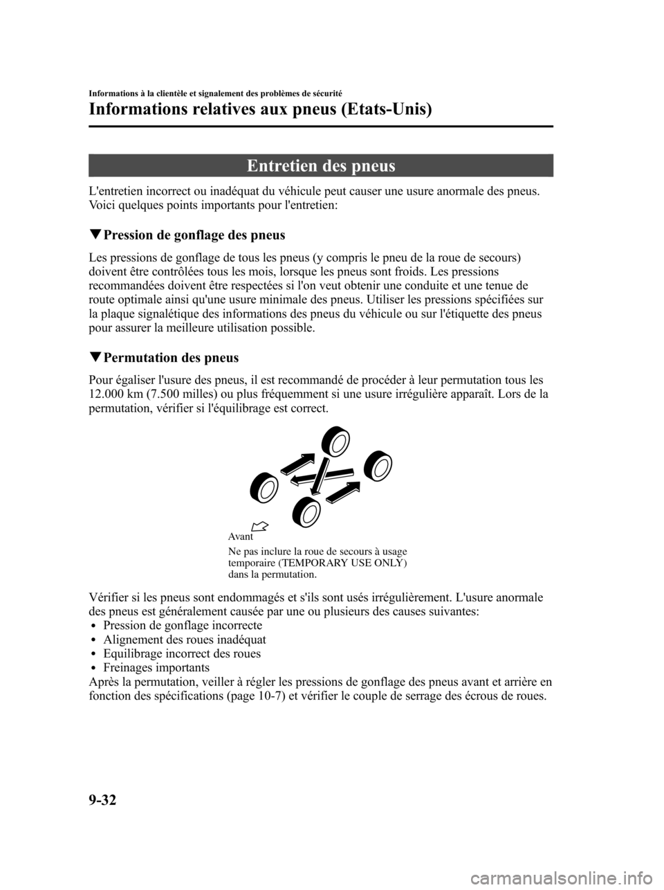 MAZDA MODEL 6 2010 Manuel du propriétaire (in French) Entretien des pneus
Lentretien incorrect ou inadéquat du véhicule peut causer une usure anormale des pneus.
Voici quelques points importants pour lentretien:
qPression de gonflage des pneus
Les pr MAZDA MODEL 6 2010 Manuel du propriétaire (in French) Entretien des pneus
Lentretien incorrect ou inadéquat du véhicule peut causer une usure anormale des pneus.
Voici quelques points importants pour lentretien:
qPression de gonflage des pneus
Les pr
