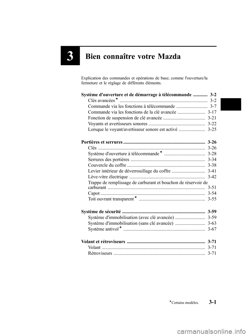 MAZDA MODEL 6 2010 Manuel du propriétaire (in French) 3Bien connaître votre Mazda
Explication des commandes et opérations de base; comme louverture/la
fermeture et le réglage de différents éléments.
Système douverture et de démarrage à téléc MAZDA MODEL 6 2010 Manuel du propriétaire (in French) 3Bien connaître votre Mazda
Explication des commandes et opérations de base; comme louverture/la
fermeture et le réglage de différents éléments.
Système douverture et de démarrage à téléc