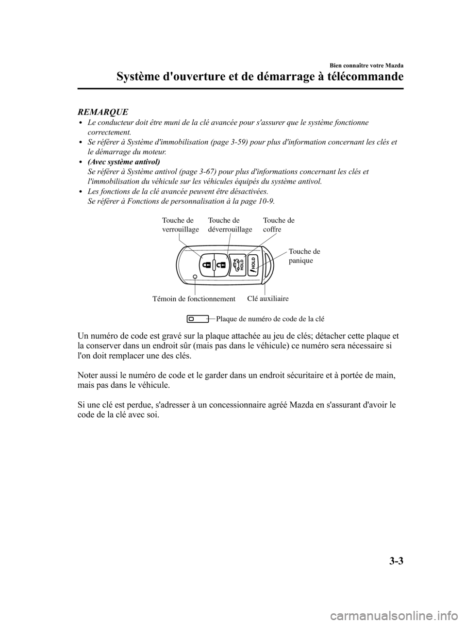 MAZDA MODEL 6 2010 Manuel du propriétaire (in French) REMARQUElLe conducteur doit être muni de la clé avancée pour sassurer que le système fonctionne
correctement.
lSe référer à Système dimmobilisation (page 3-59) pour plus dinformation concer MAZDA MODEL 6 2010 Manuel du propriétaire (in French) REMARQUElLe conducteur doit être muni de la clé avancée pour sassurer que le système fonctionne
correctement.
lSe référer à Système dimmobilisation (page 3-59) pour plus dinformation concer