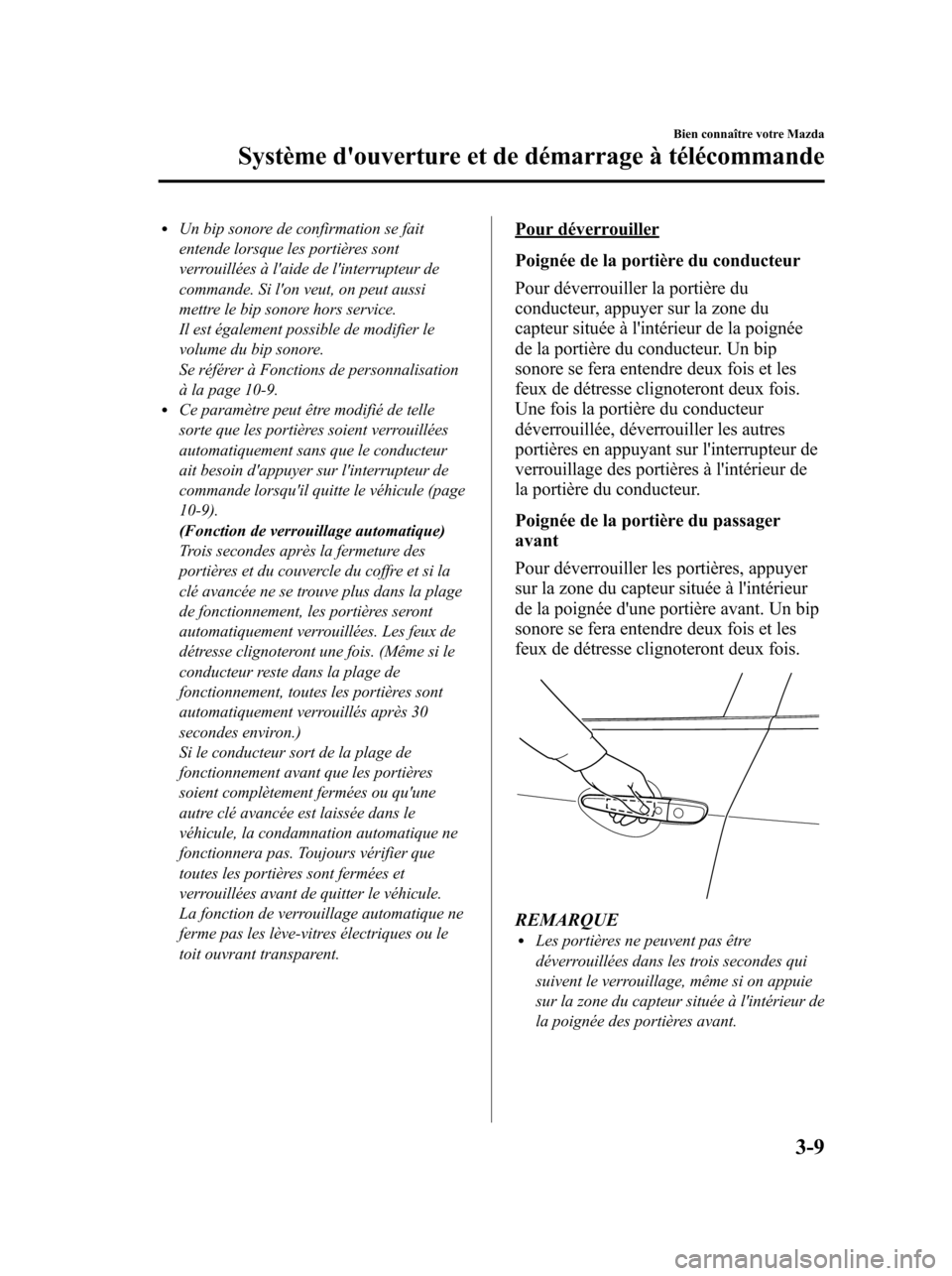 MAZDA MODEL 6 2010 Manuel du propriétaire (in French) lUn bip sonore de confirmation se fait
entende lorsque les portières sont
verrouillées à laide de linterrupteur de
commande. Si lon veut, on peut aussi
mettre le bip sonore hors service.
Il est MAZDA MODEL 6 2010 Manuel du propriétaire (in French) lUn bip sonore de confirmation se fait
entende lorsque les portières sont
verrouillées à laide de linterrupteur de
commande. Si lon veut, on peut aussi
mettre le bip sonore hors service.
Il est
