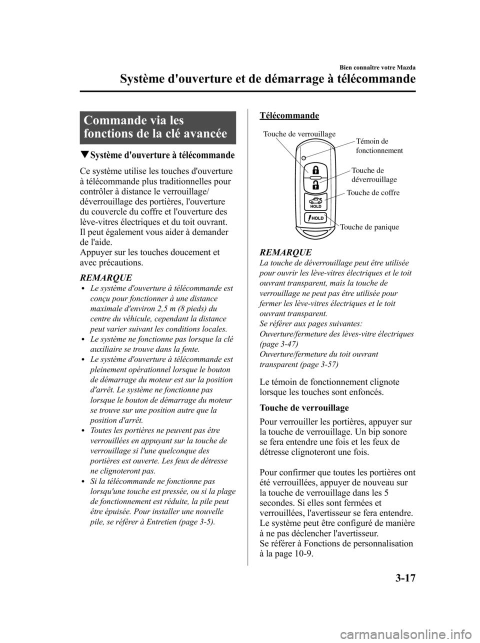MAZDA MODEL 6 2010 Manuel du propriétaire (in French) Commande via les
fonctions de la clé avancée
qSystème douverture à télécommande
Ce système utilise les touches douverture
à télécommande plus traditionnelles pour
contrôler à distance le MAZDA MODEL 6 2010 Manuel du propriétaire (in French) Commande via les
fonctions de la clé avancée
qSystème douverture à télécommande
Ce système utilise les touches douverture
à télécommande plus traditionnelles pour
contrôler à distance le