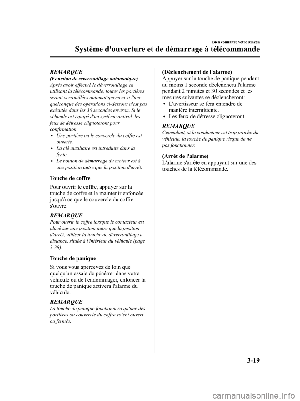 MAZDA MODEL 6 2010 Manuel du propriétaire (in French) REMARQUE(Fonction de reverrouillage automatique)
Après avoir effectué le déverrouillage en
utilisant la télécommande, toutes les portières
seront verrouillées automatiquement si lune
quelconqu MAZDA MODEL 6 2010 Manuel du propriétaire (in French) REMARQUE(Fonction de reverrouillage automatique)
Après avoir effectué le déverrouillage en
utilisant la télécommande, toutes les portières
seront verrouillées automatiquement si lune
quelconqu