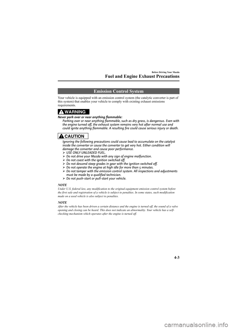 MAZDA MODEL 6 2009  Owners Manual (in English) Black plate (135,1)
Emission Control System
Your vehicle is equipped with an emission control system (the catalytic converter is part of
this system) that enables your vehicle to comply with existing 