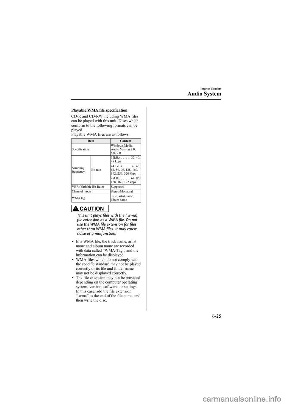 MAZDA MODEL 6 2009 Owners Manual (in English) Black plate (243,1)
Playable WMA file specification
CD-R and CD-RW including WMA files
can be played with this unit. Discs which
conform to the following formats can be
played.
Playable WMA files are MAZDA MODEL 6 2009 Owners Manual (in English) Black plate (243,1)
Playable WMA file specification
CD-R and CD-RW including WMA files
can be played with this unit. Discs which
conform to the following formats can be
played.
Playable WMA files are