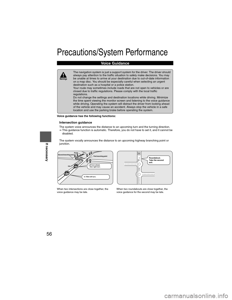 MAZDA MODEL 6 2009 Navigation Manual (in English) 56
Before
UseGetting
started
RoutingAddress
Book
Vo i c e Recognition
Navigation
Set Up
If necessary
Precautions/System Performance
Voice guidance has the following functions:
nIntersection guidan MAZDA MODEL 6 2009 Navigation Manual (in English) 56
Before
UseGetting
started
RoutingAddress
Book
Vo i c e Recognition
Navigation
Set Up
If necessary
Precautions/System Performance
Voice guidance has the following functions:
nIntersection guidan