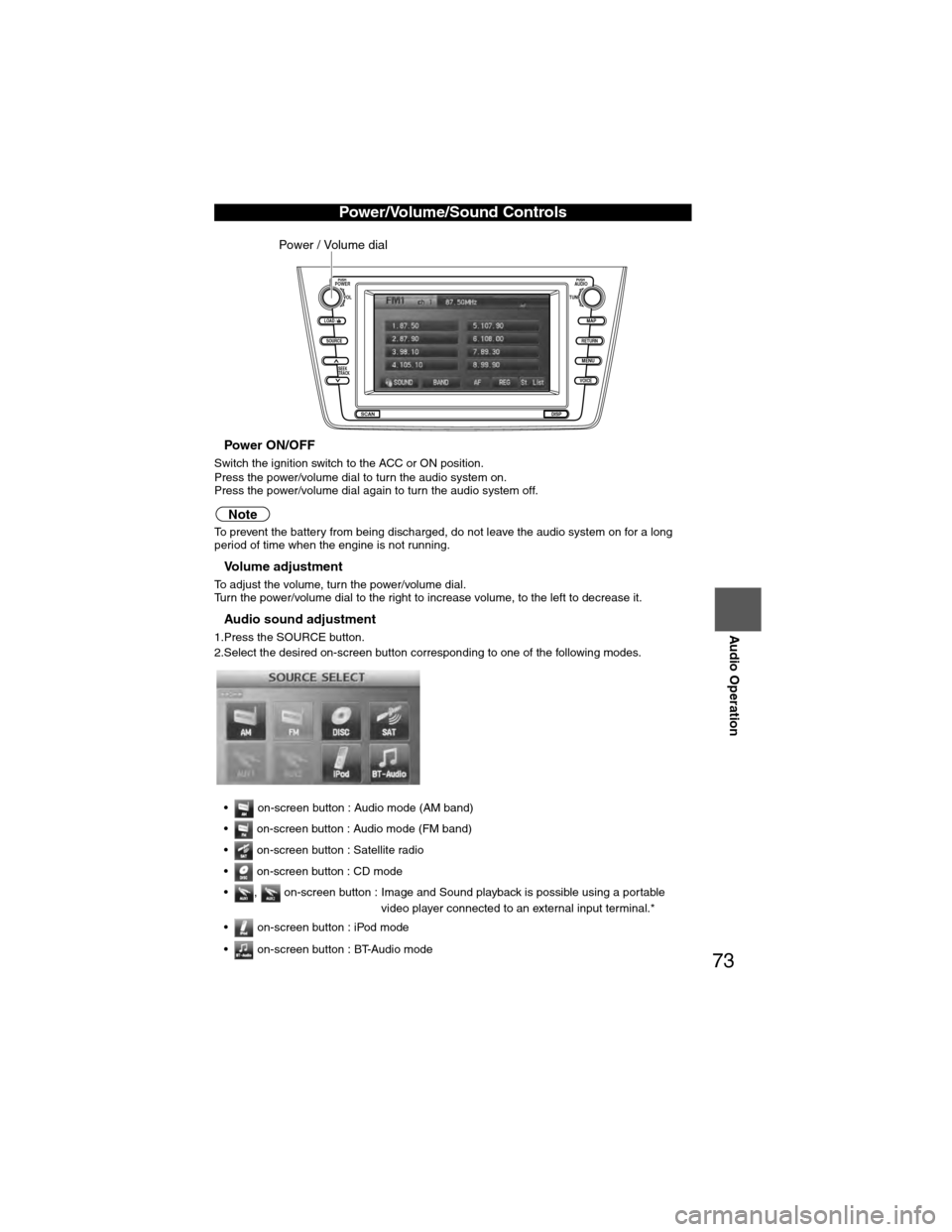 MAZDA MODEL 6 2009 Navigation Manual (in English) 73
Audio Operation
nPower ON/OFF
Switch the ignition switch to the ACC or ON position.
Press the power/volume dial to turn the audio system on.
Press the power/volume dial again to turn the audio syst MAZDA MODEL 6 2009 Navigation Manual (in English) 73
Audio Operation
nPower ON/OFF
Switch the ignition switch to the ACC or ON position.
Press the power/volume dial to turn the audio system on.
Press the power/volume dial again to turn the audio syst