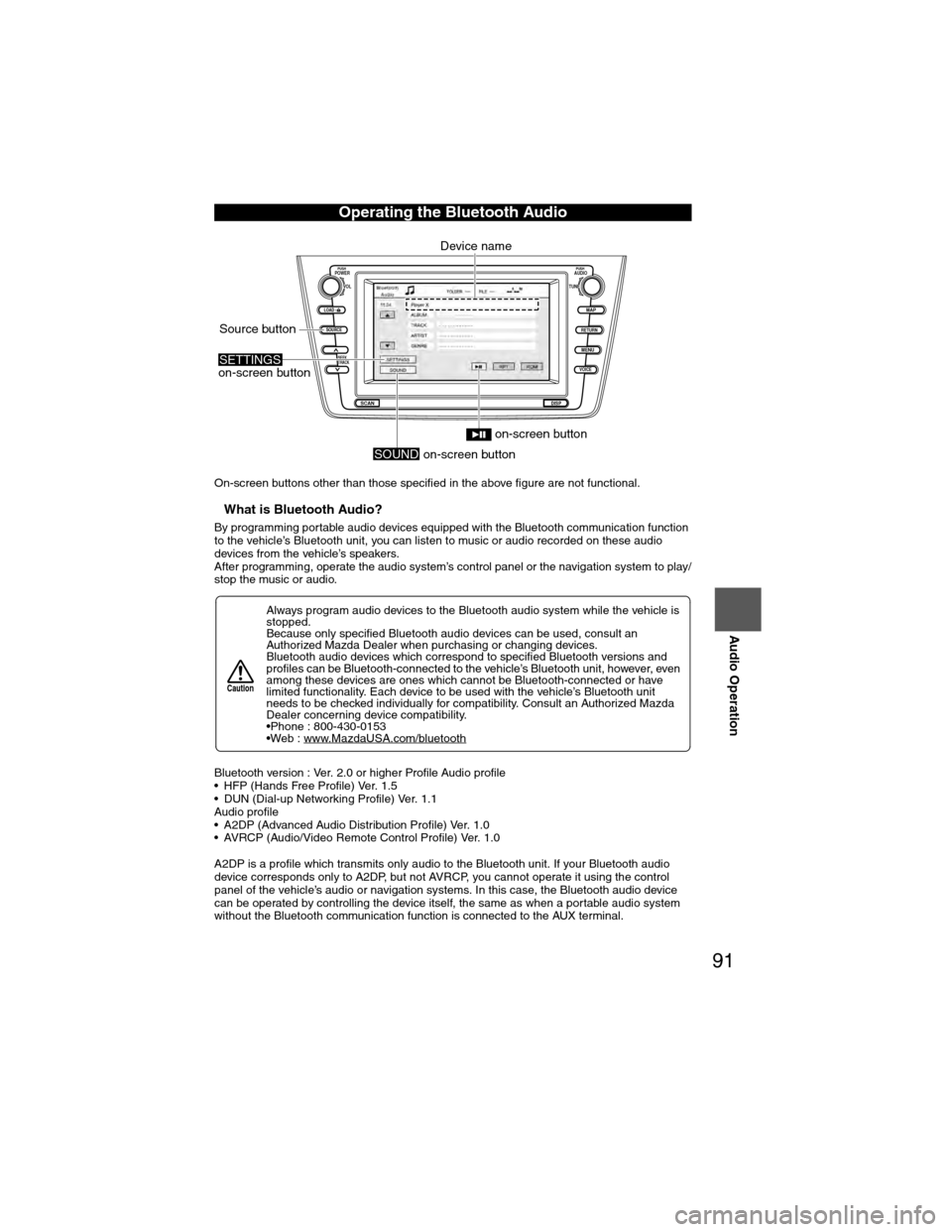 MAZDA MODEL 6 2009 Navigation Manual (in English) 91
Audio Operation
On-screen buttons other than those specified in the above figure are not functional.
nWhat is Bluetooth Audio?
By programming portable audio devices equipped with the Bluetooth comm MAZDA MODEL 6 2009 Navigation Manual (in English) 91
Audio Operation
On-screen buttons other than those specified in the above figure are not functional.
nWhat is Bluetooth Audio?
By programming portable audio devices equipped with the Bluetooth comm