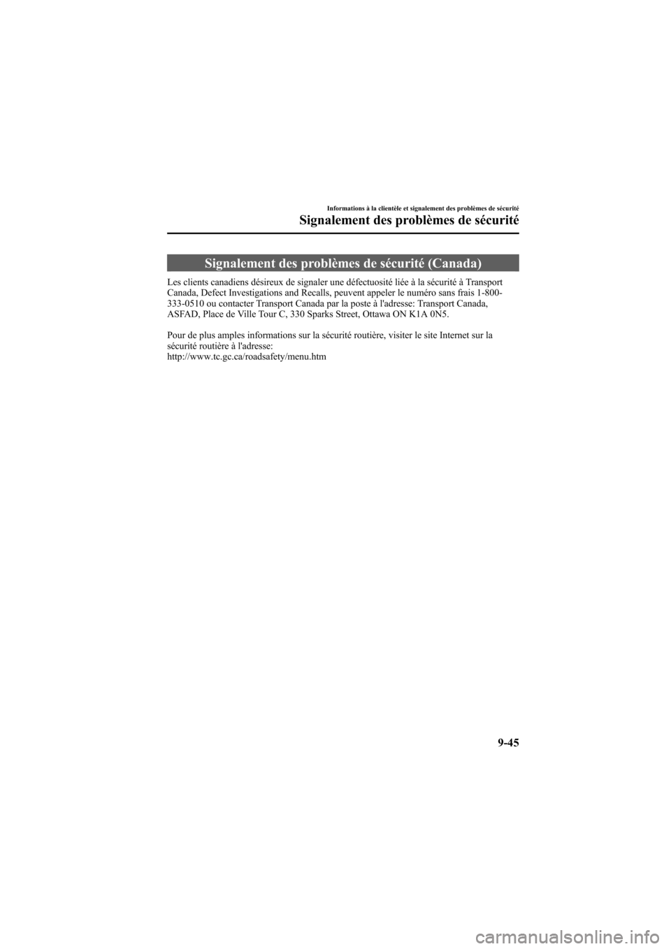 MAZDA MODEL 6 2009  Manuel du propriétaire (in French) Black plate (491,1)
Signalement des problèmes de sécurité (Canada)
Les clients canadiens désireux de signaler une défectuosité liée à la sécurité à Transport
Canada, Defect Investigations a