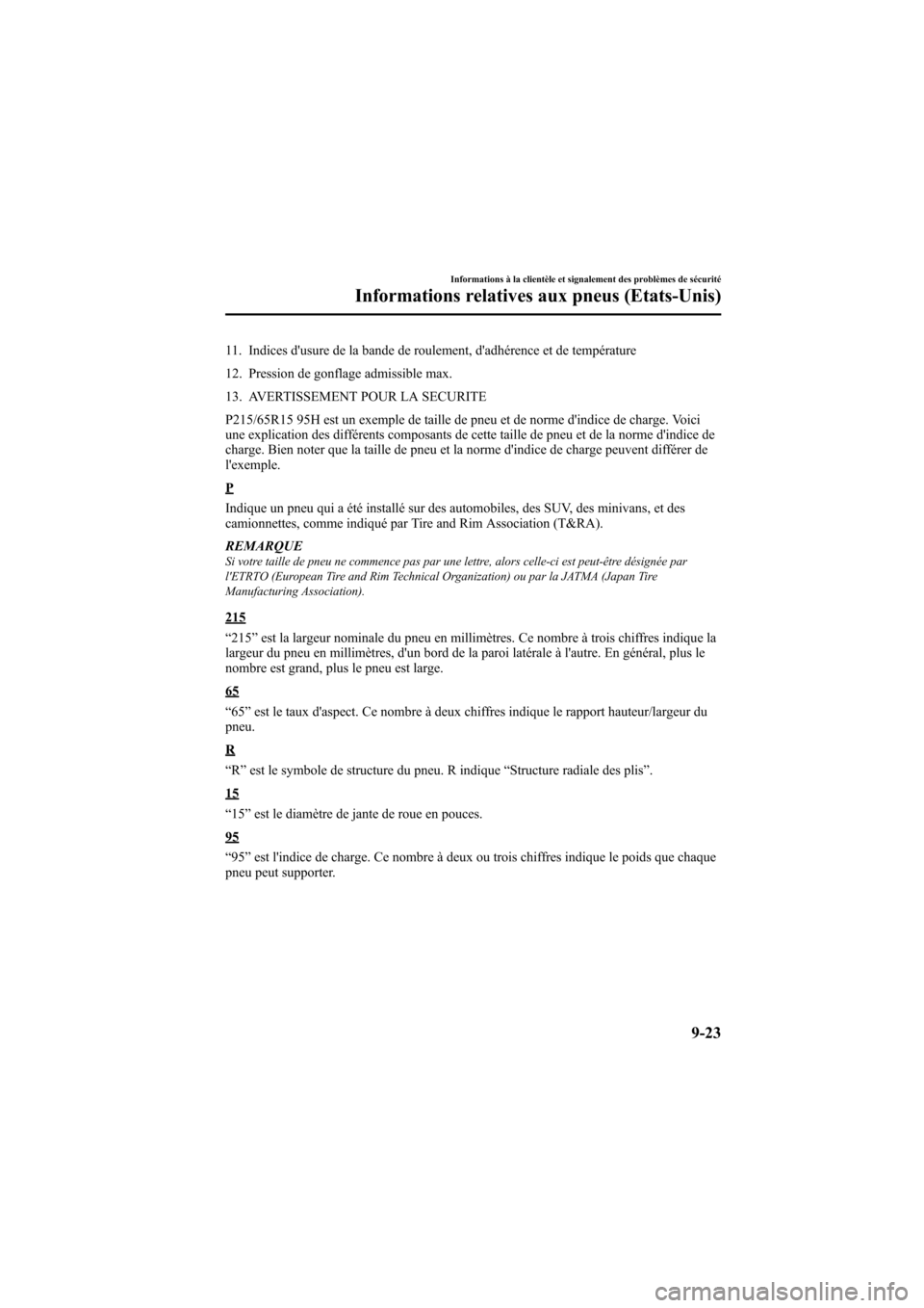MAZDA MODEL 6 2008  Manuel du propriétaire (in French) Black plate (371,1)
11. Indices dusure de la bande de roulement, dadhérence et de température
12. Pression de gonflage admissible max.
13. AVERTISSEMENT POUR LA SECURITE
P215/65R15 95H est un exem