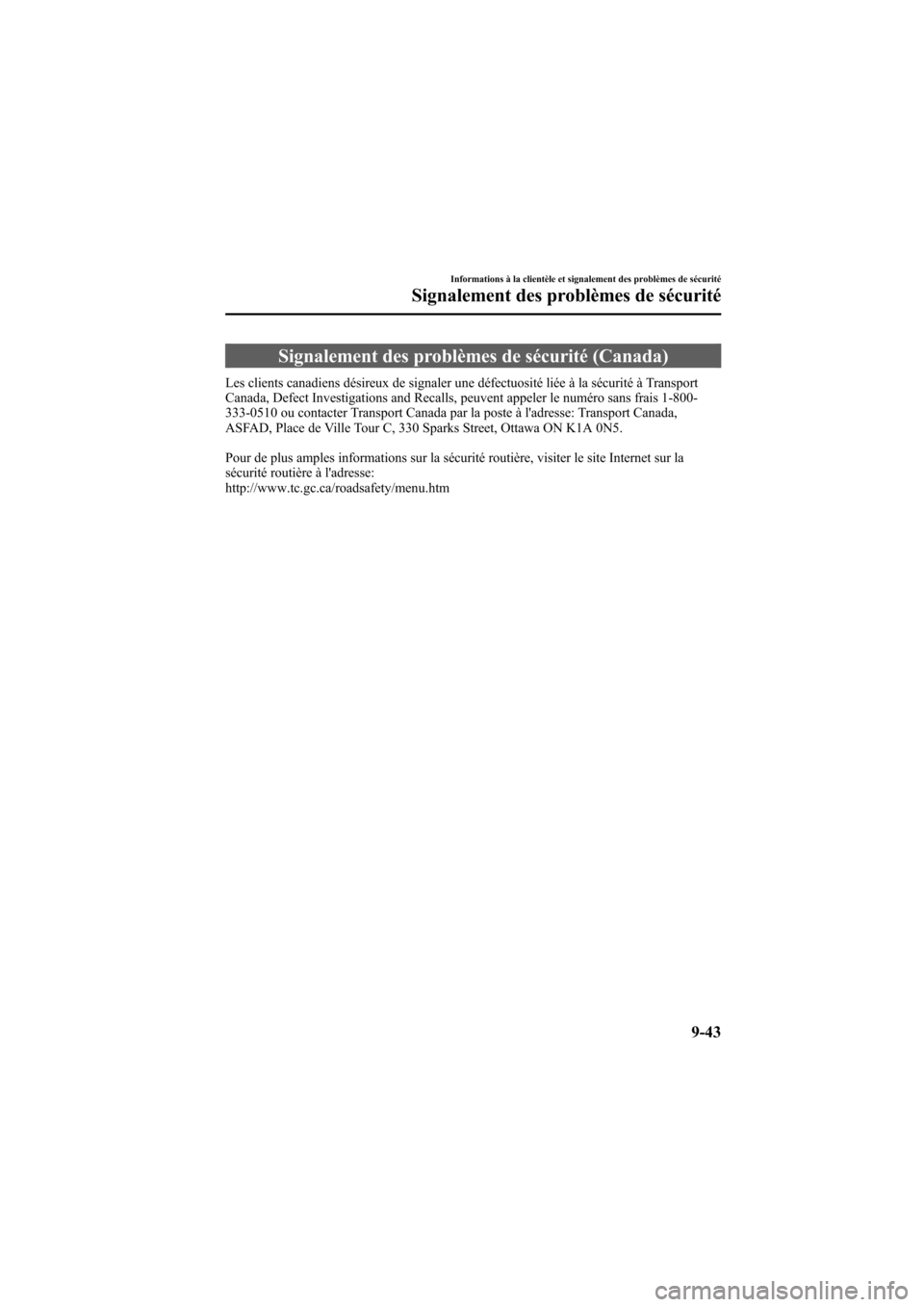 MAZDA MODEL 6 2008  Manuel du propriétaire (in French) Black plate (391,1)
Signalement des problèmes de sécurité (Canada)
Les clients canadiens désireux de signaler une défectuosité liée à la sécurité à Transport
Canada, Defect Investigations a