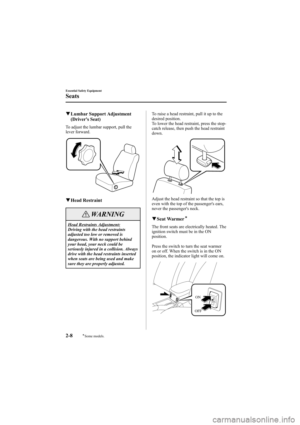 MAZDA MODEL 6 2006 Owners Manual (in English) Black plate (22,1)
qLumbar Support Adjustment
(Drivers Seat)
To adjust the lumbar support, pull the
lever forward.
qHead Restraint
WARNING
Head Restraints Adjustment:
Driving with the head restraints MAZDA MODEL 6 2006 Owners Manual (in English) Black plate (22,1)
qLumbar Support Adjustment
(Drivers Seat)
To adjust the lumbar support, pull the
lever forward.
qHead Restraint
WARNING
Head Restraints Adjustment:
Driving with the head restraints