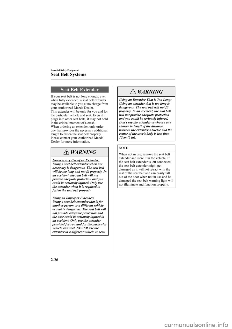 MAZDA MODEL 6 2006 Owners Manual (in English) Black plate (40,1)
Seat Belt Extender
If your seat belt is not long enough, even
when fully extended, a seat belt extender
may be available to you at no charge from
your Authorized Mazda Dealer.
This MAZDA MODEL 6 2006 Owners Manual (in English) Black plate (40,1)
Seat Belt Extender
If your seat belt is not long enough, even
when fully extended, a seat belt extender
may be available to you at no charge from
your Authorized Mazda Dealer.
This